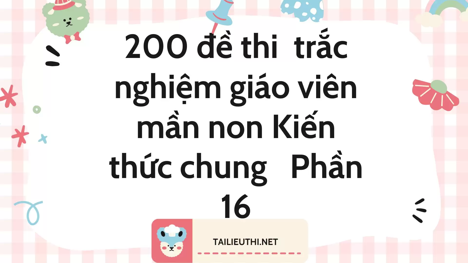 200 đề thi  trắc nghiệm giáo viên mần non Kiến thức chung Phần 16