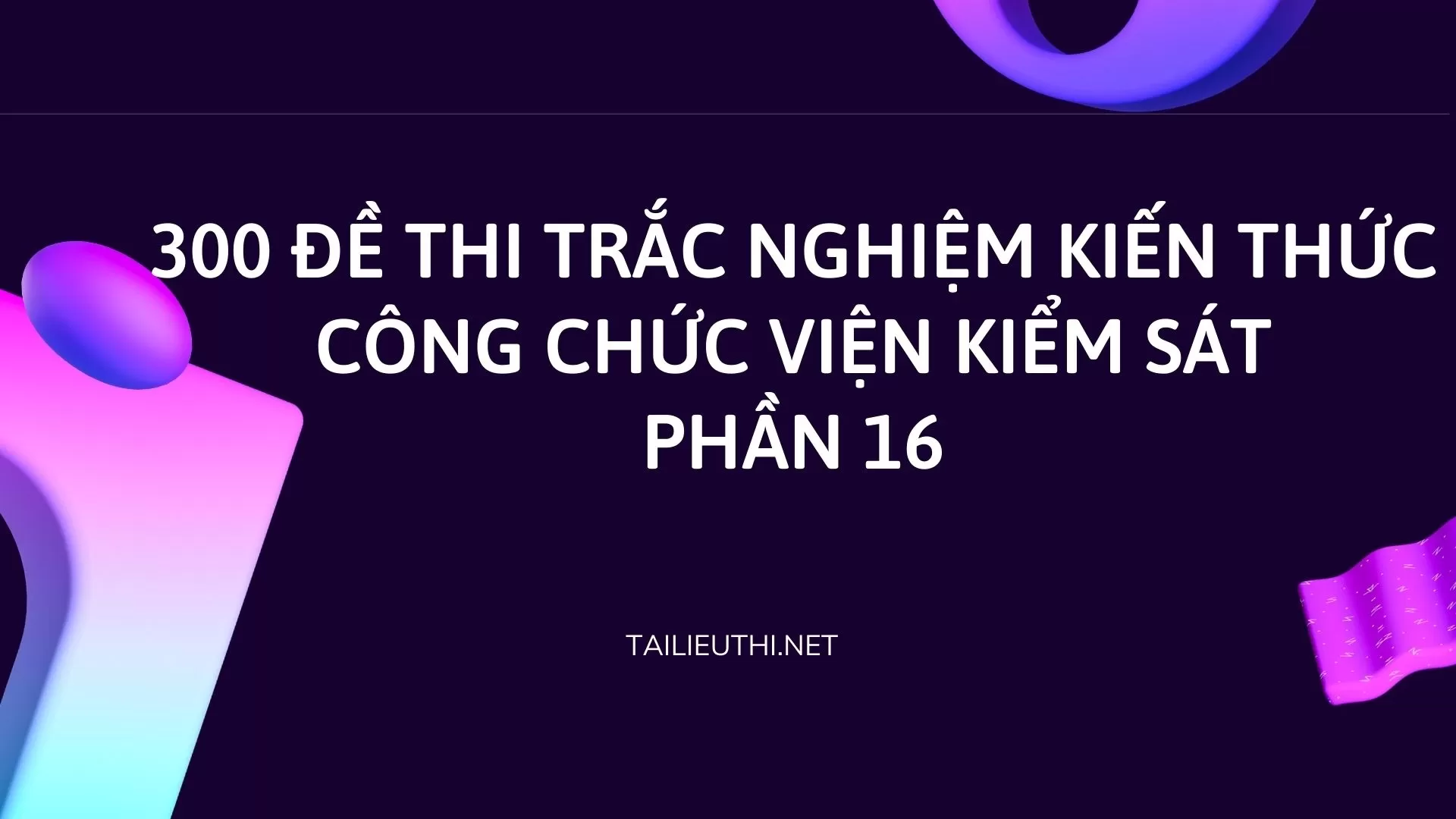 300 đề thi trắc nghiệm kiến thức công chức Viện Kiểm sát  Phần 16