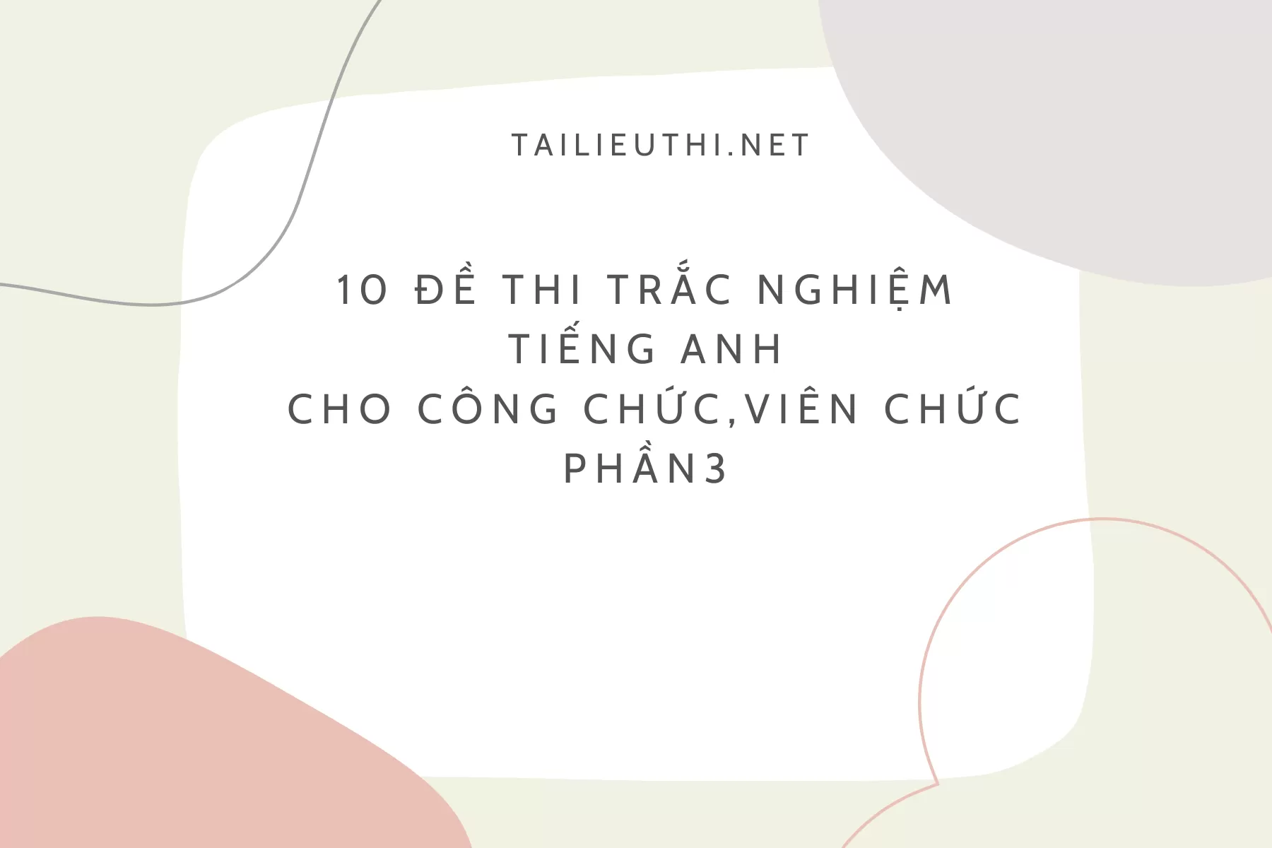 10 đề thi trắc nghiệm tiếng Anh  cho Công chức,Viên chức Phần 3 (có đáp án)