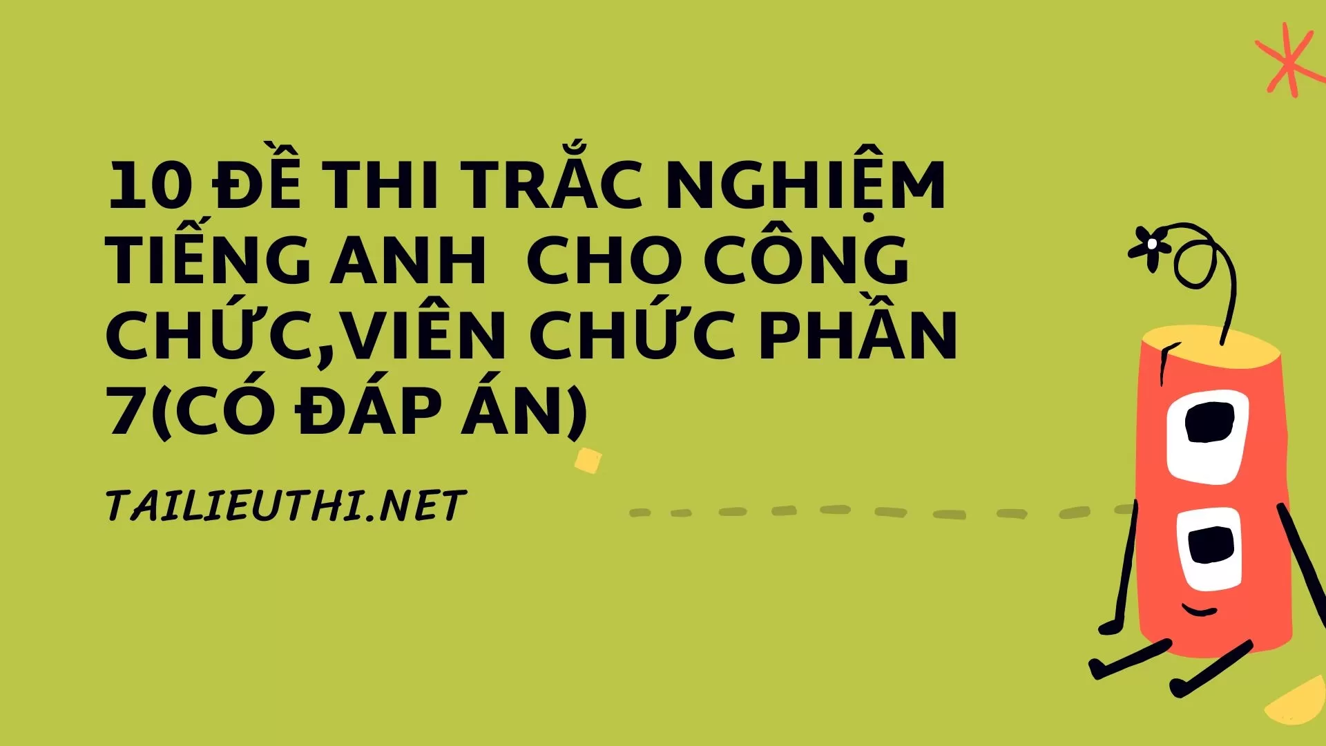 10 đề thi trắc nghiệm tiếng Anh  cho Công chức,Viên chức Phần 7(có đáp án)