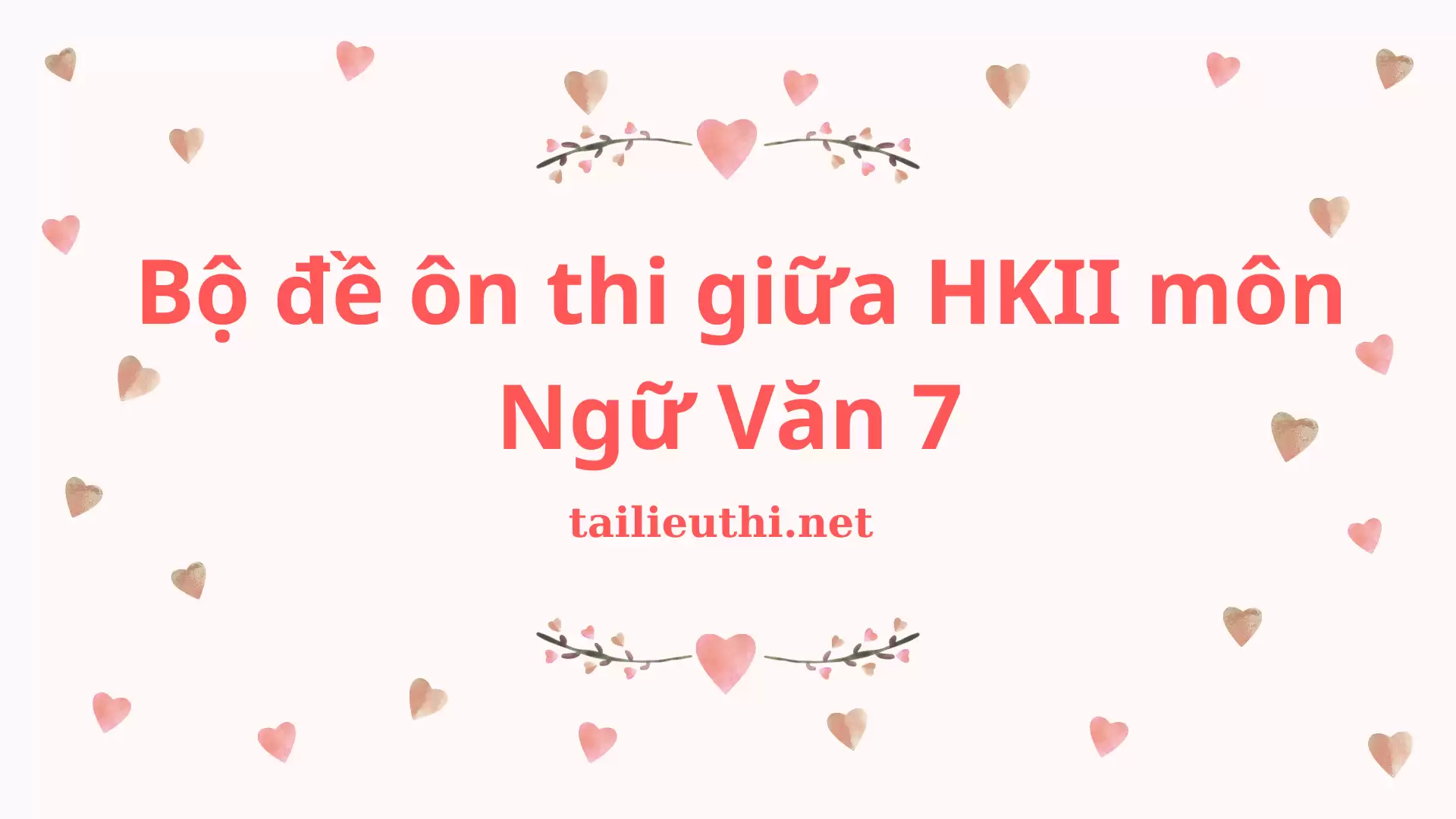 Bộ đề ôn thi giữa Học kì 2 môn Ngữ Văn 7 (có đáp án)