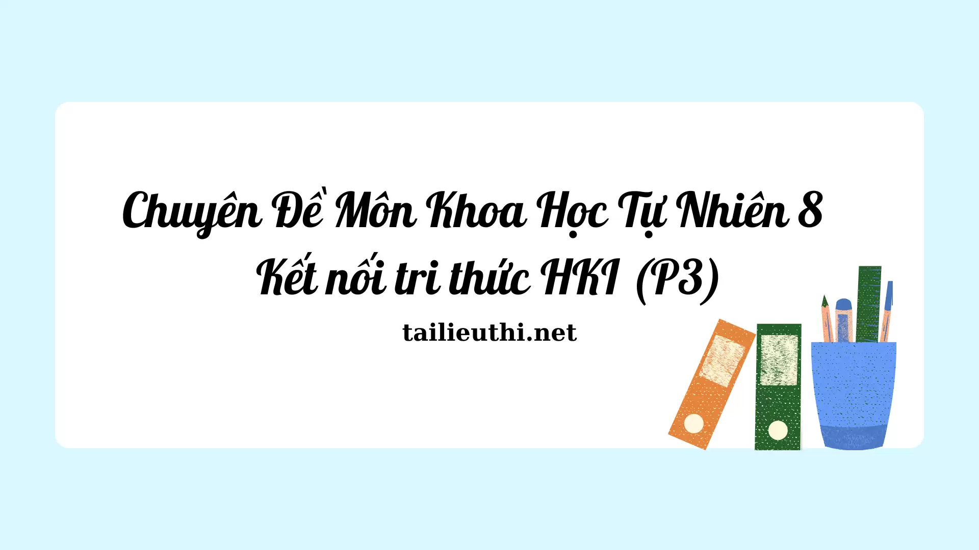 Chuyên Đề Môn Khoa Học Tự Nhiên 8 - Kết nối tri thức HKI (P3)