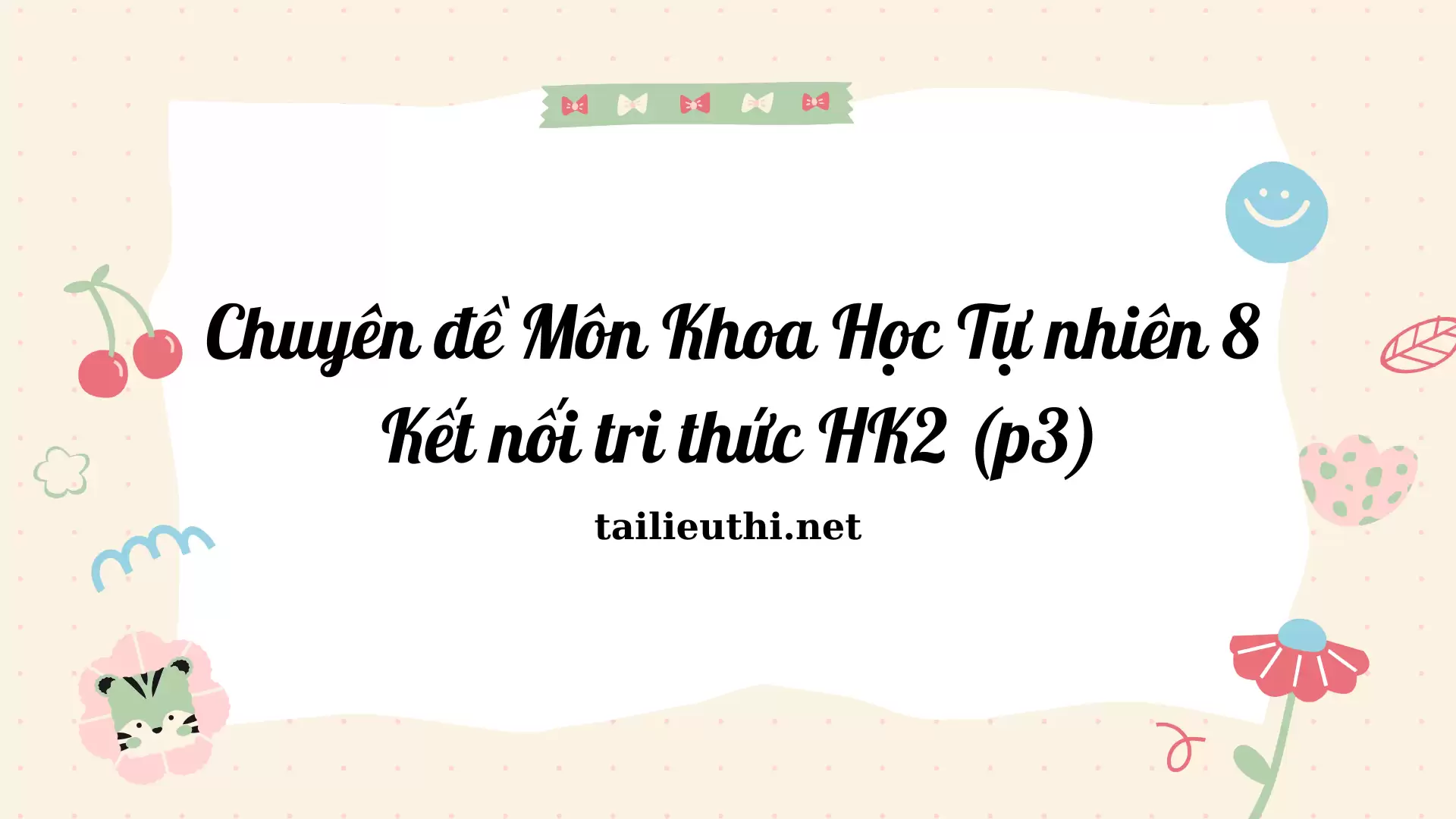 Chuyên Đề  Môn Khoa Học Tự Nhiên 8 - Kết nối tri thức HK2 (P3)