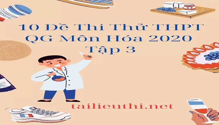 10 Đề Thi Thử THPT QG Môn Hóa 2020  Tập 3