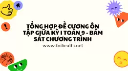 Tổng Hợp Đề Cương Ôn Tập Giữa Kỳ I Toán 9 - Bám Sát Chương Trình