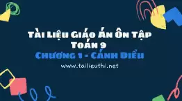 Tài Liệu Giáo Án Ôn Tập Toán 9 Chương 1 - Cánh Diều