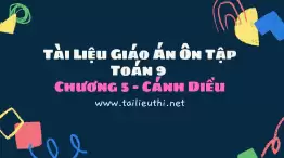 Tài Liệu Giáo Án Ôn Tập Toán 9 Chương 5 - Cánh Diều