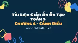 Tài Liệu Giáo Án Ôn Tập Toán 9 Chương 4 - Cánh Diều