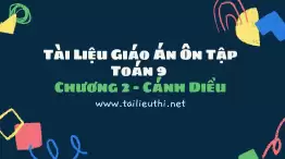 Tài Liệu Giáo Án Ôn Tập Toán 9 Chương 2 - Cánh Diều