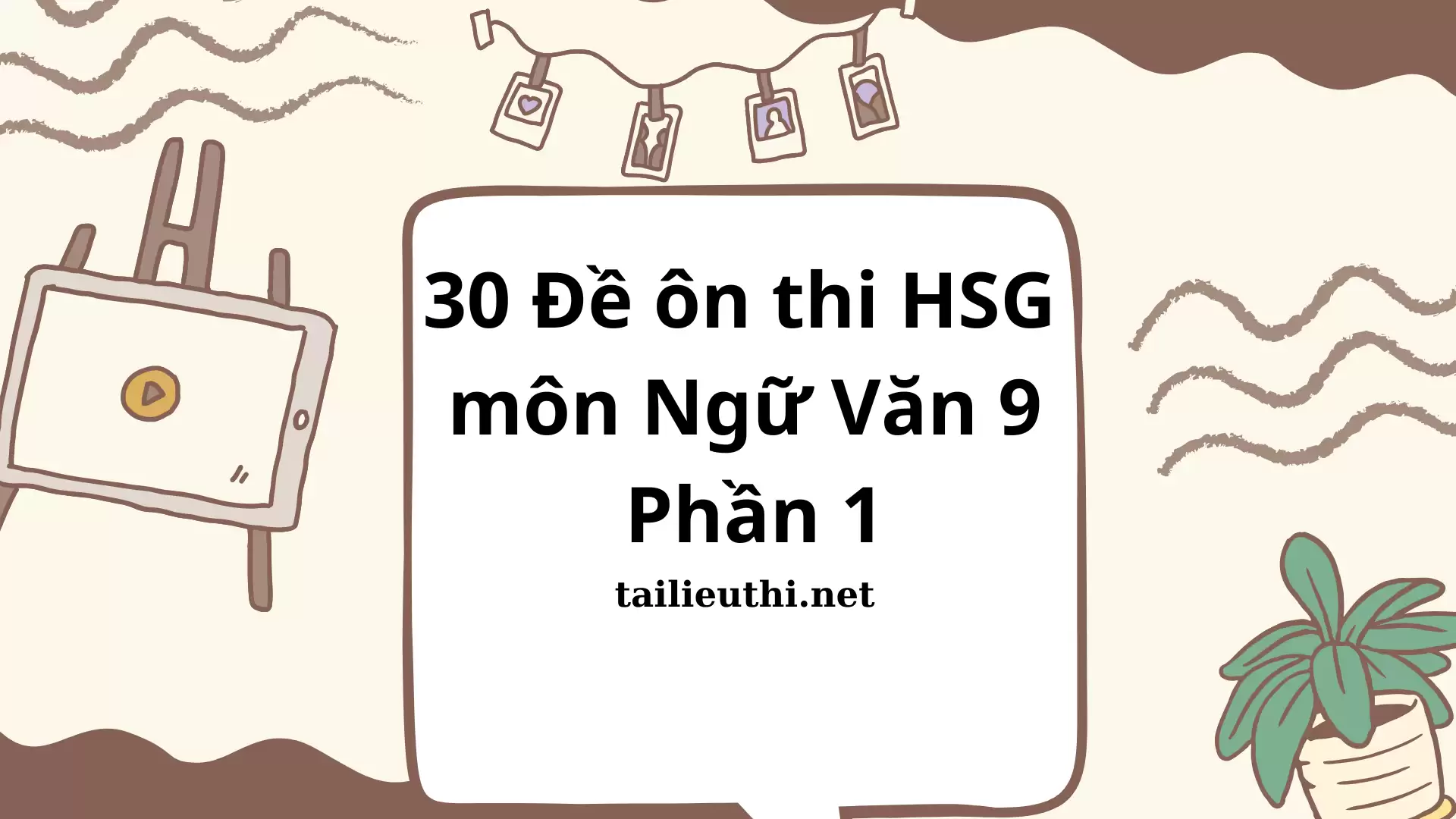 Bộ 30 đề ôn thi HSG môn Ngữ Văn 9 (có đáp án)