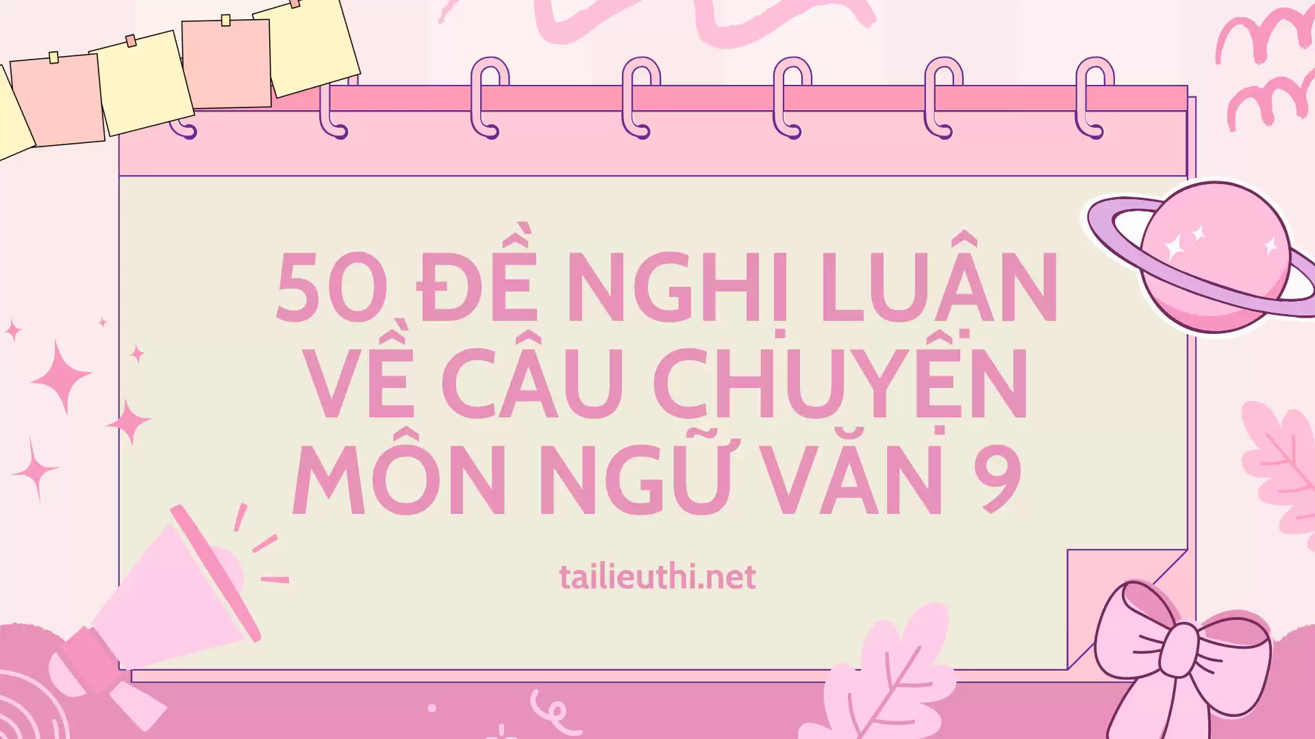 Bộ 50 đề nghị luận về câu chuyện môn Ngữ Văn 9