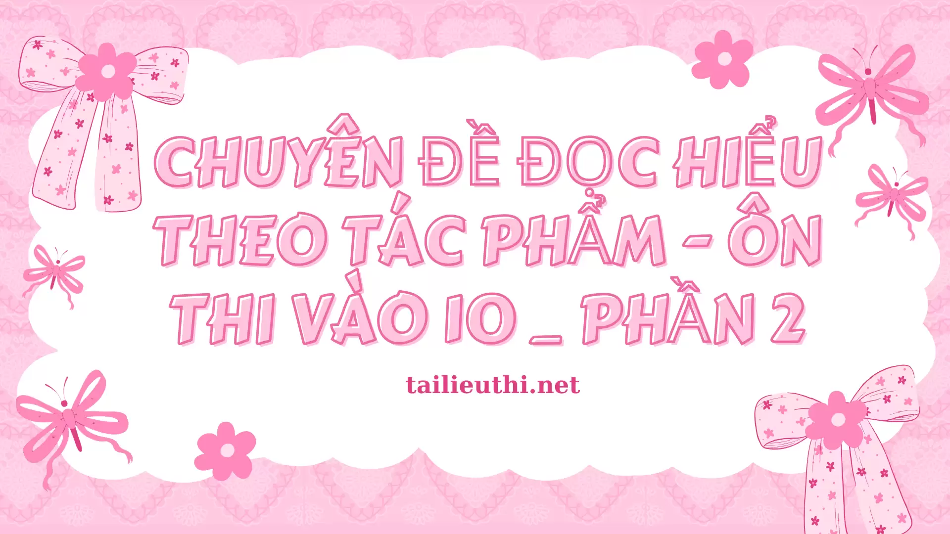 Các Chuyên Đề Đọc Hiểu Theo Tác Phẩm - Ôn Thi Vào 10 (Phần 2)