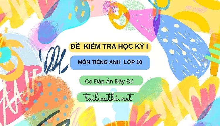 Đề kiểm tra học ky 1 môn tiếng anh lớp 10-Có đáp án