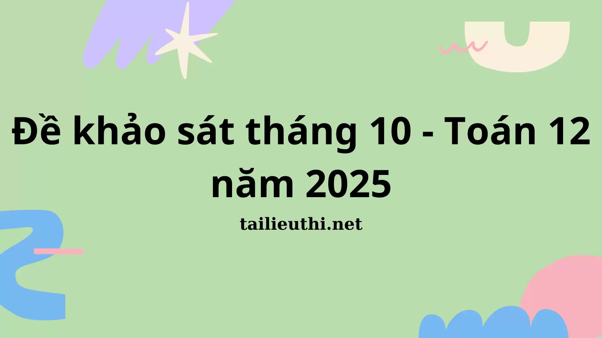 ĐỀ KHẢO SÁT THÁNG 10 - TOÁN 12 NĂM 2025