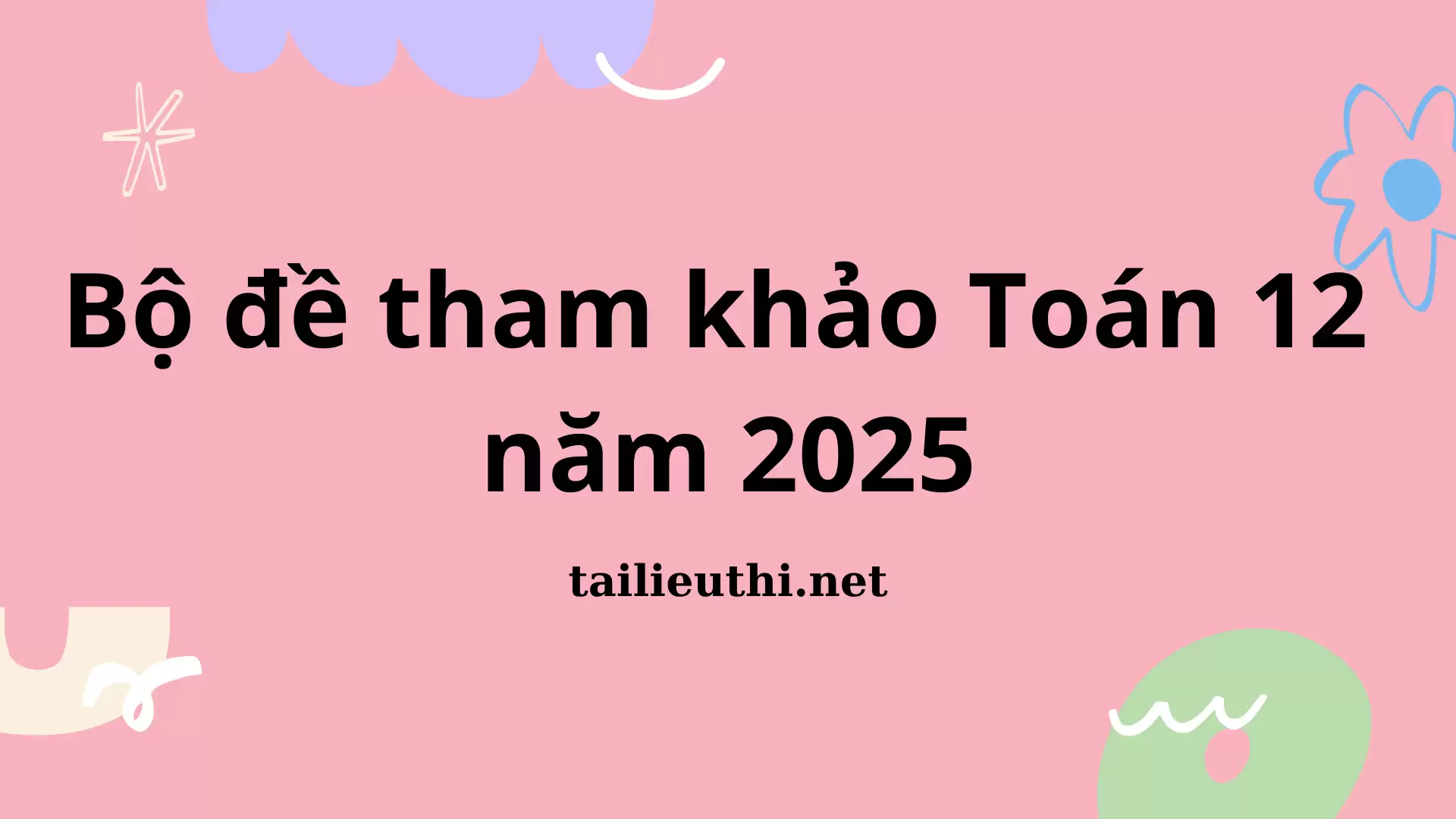 BỘ ĐỀ THAM KHẢO TOÁN 12 NĂM 2025