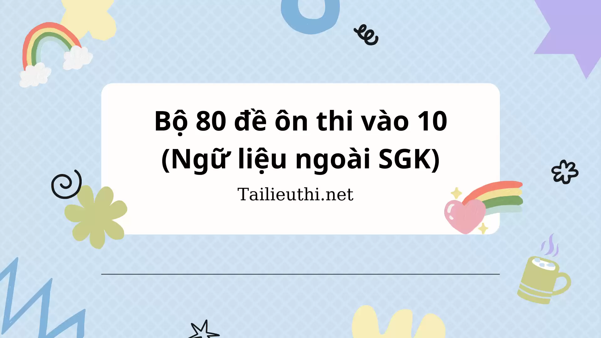 Bộ 80 đề ôn thi vào 10 môn Văn (Ngữ liệu ngoài SGK)