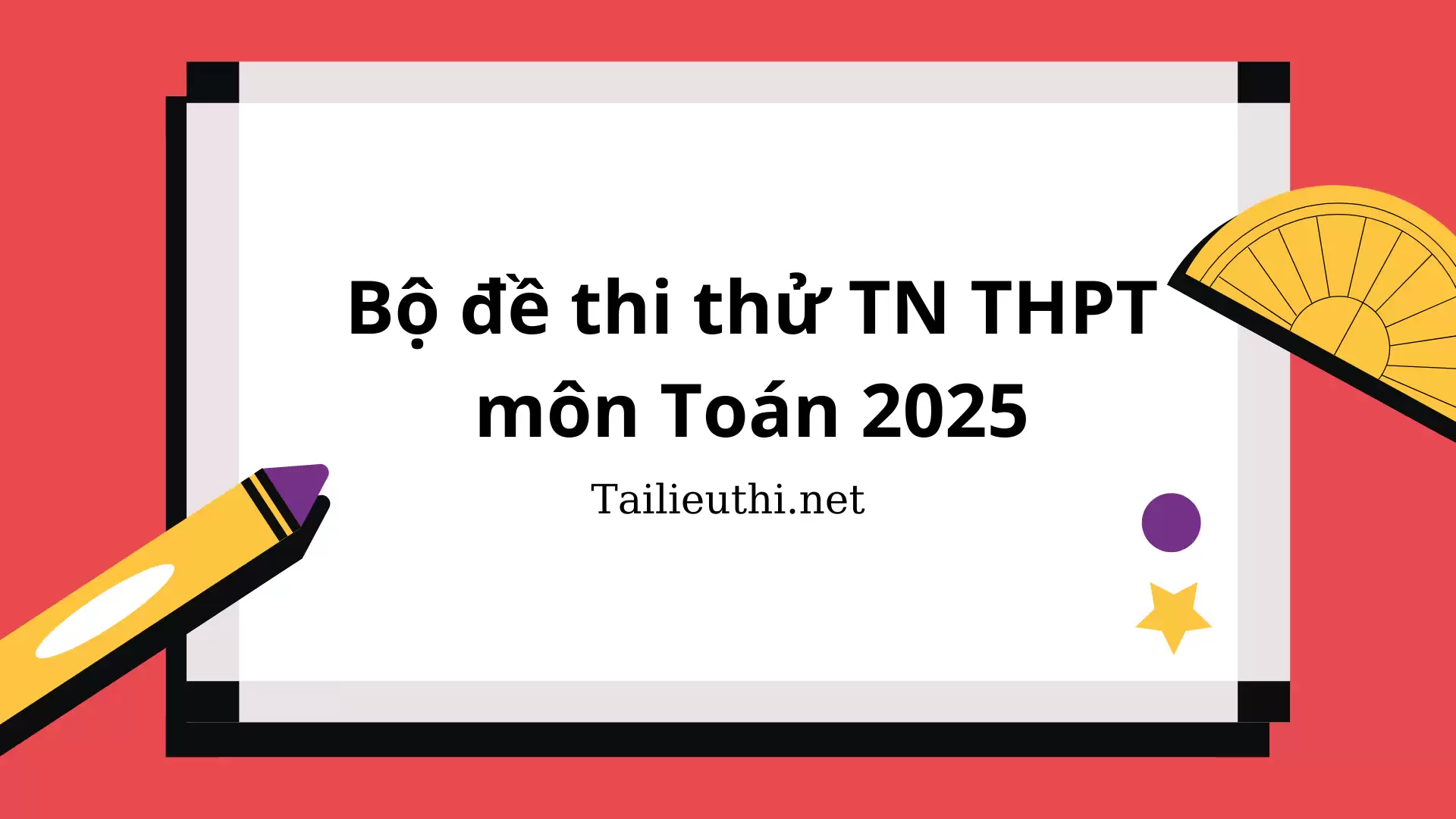 Bộ đề thi thử TN THPT môn Toán 2025 Cấu trúc mới