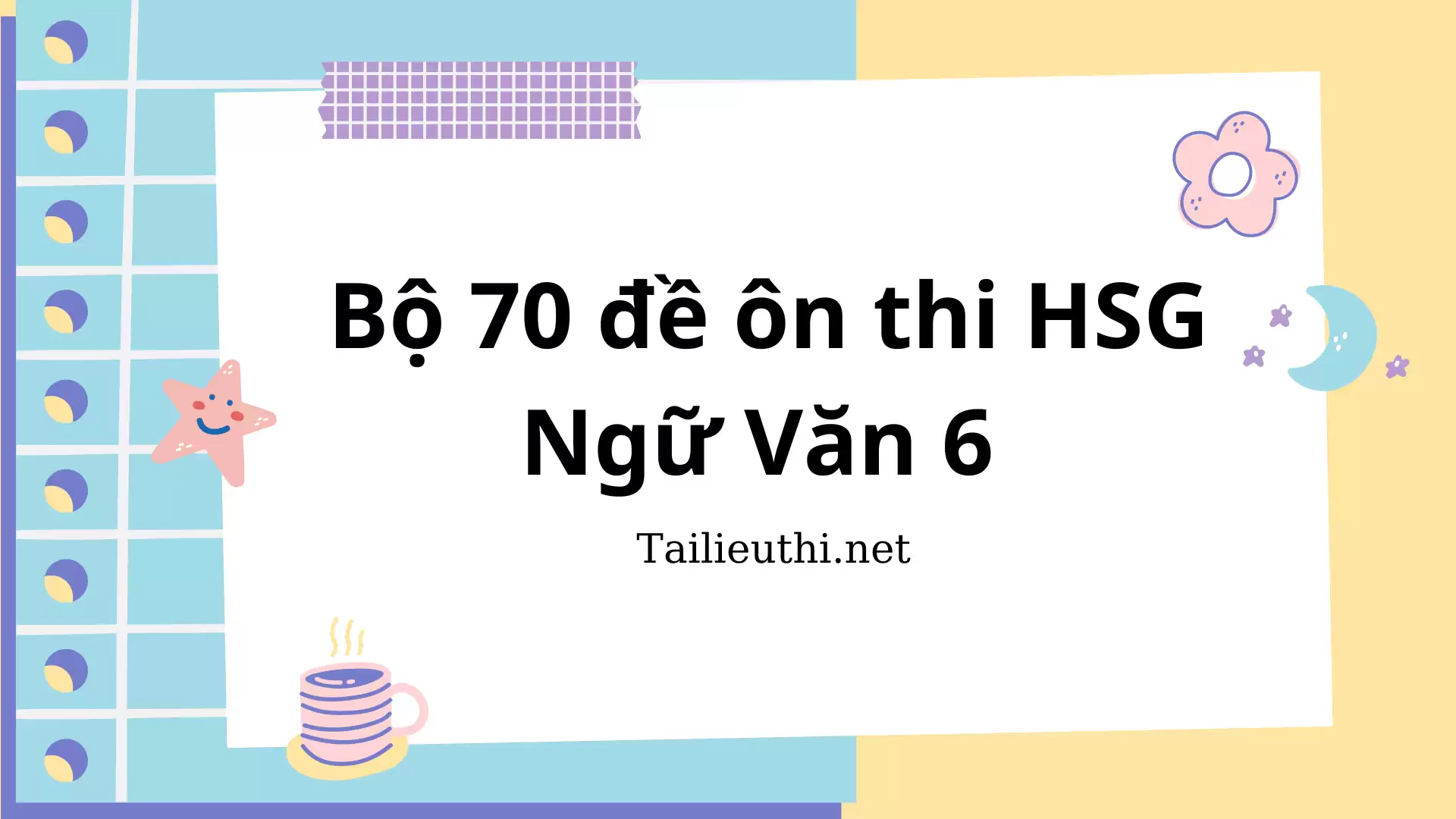 Bộ 70 đề ôn thi HSG Ngữ Văn lớp 6