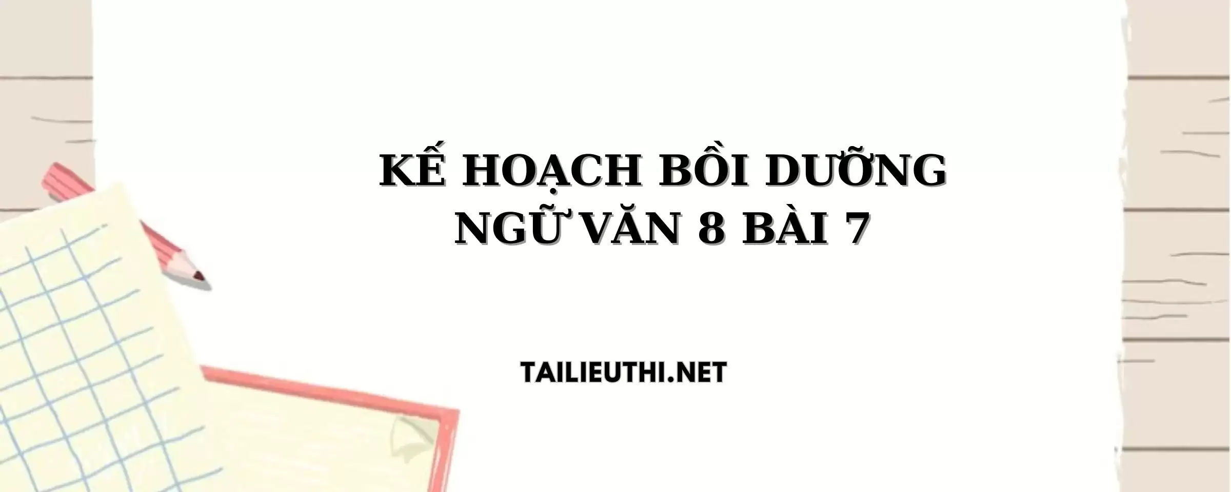 KẾ HOẠCH BD NGỮ VĂN 8 BÀI 7