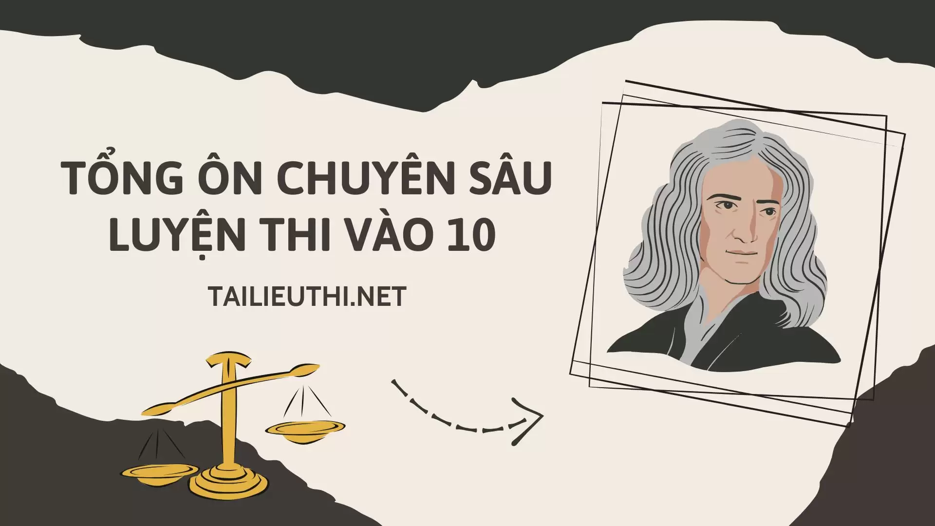 TỔNG ÔN CHUYÊN SÂU LUYỆN THI VÀO 10