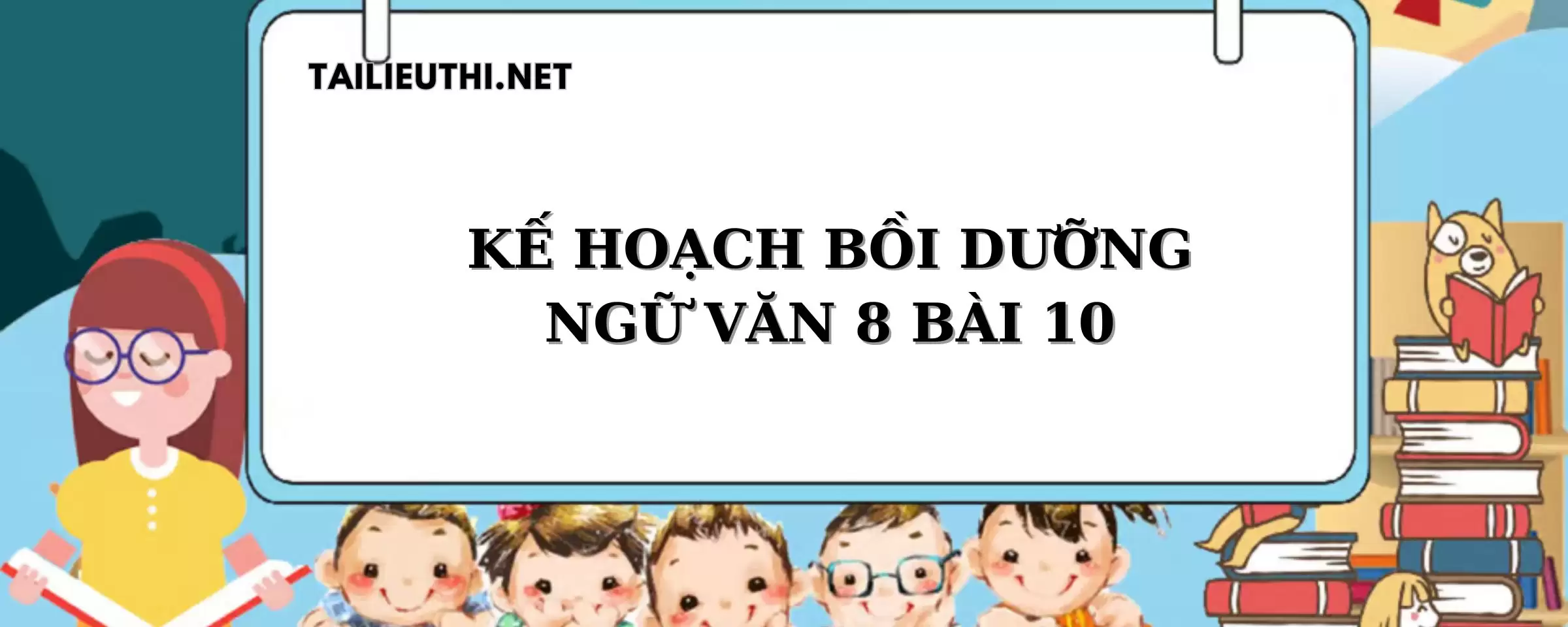 KẾ HOẠCH BỒI DƯỠNG NGỮ VĂN 8 BÀI 10 CƯỜI MÌNH, CƯỜI NGƯỜI