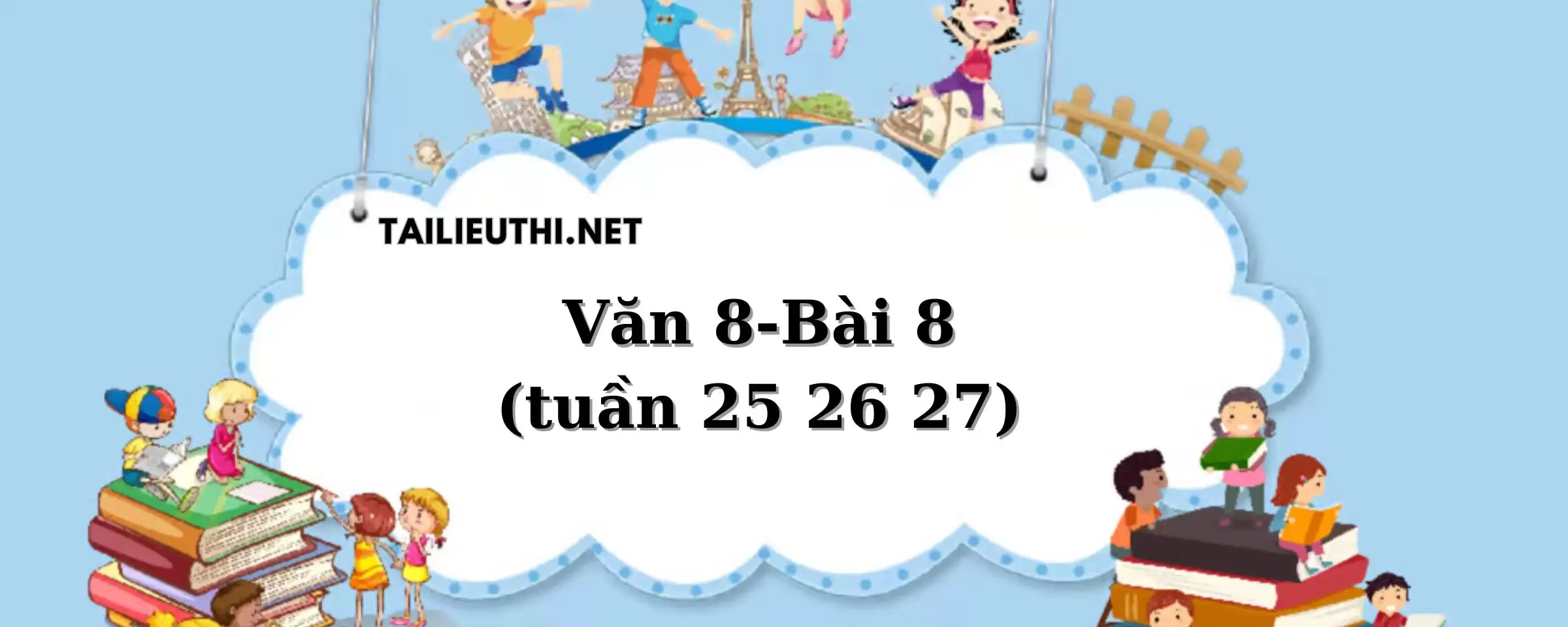 VĂN 8 BÀI 8 TUẦN 25, 26, 27