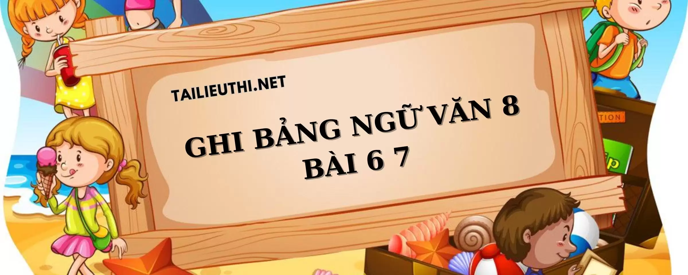 GHI BẢNG NGỮ VĂN 8 BÀI 6,7