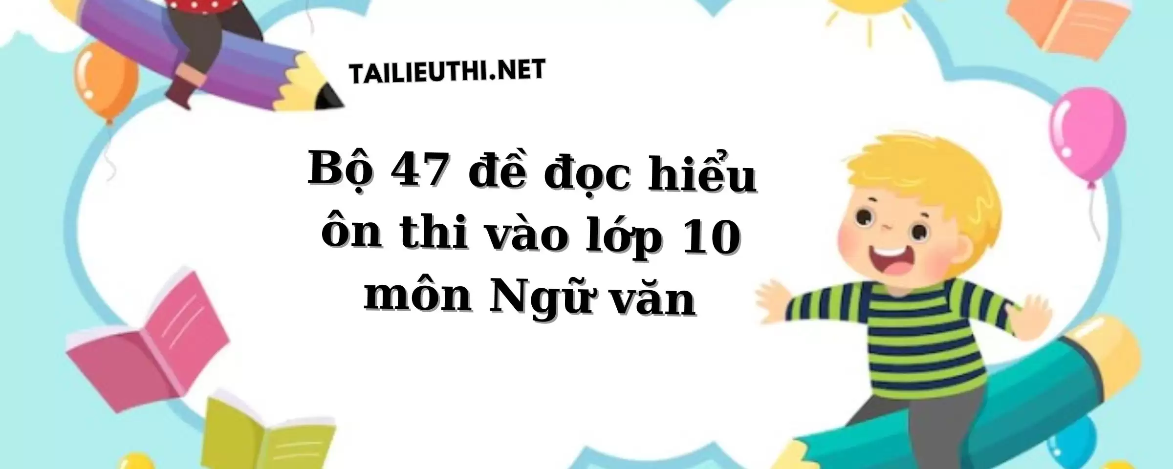 Bộ đề đọc hiểu ôn thi vào lớp 10 môn Ngữ văn