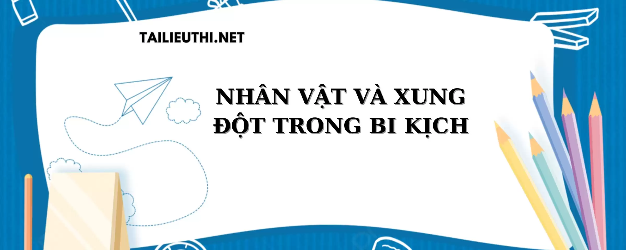 NHÂN VẬT VÀ XUNG ĐỘT TRONG BI KỊCH LỚP 11