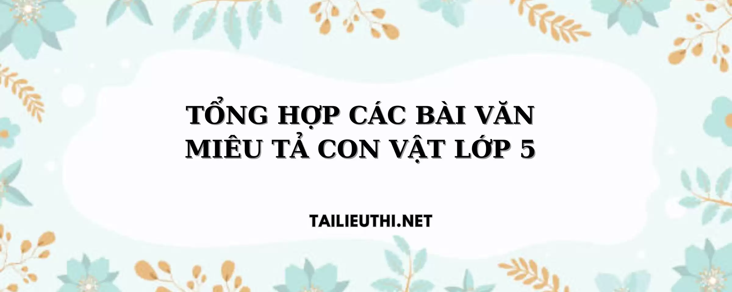 TỔNG HỢP CÁC BÀI VĂN MIÊU TẢ CON VẬT LỚP 5