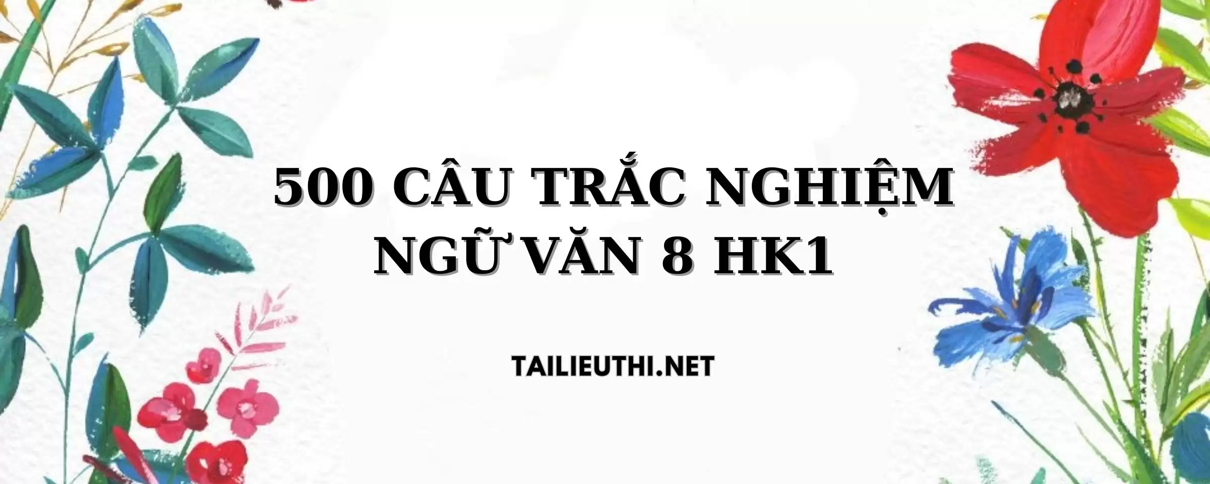 500 CÂU TRẮC NGHIỆM NGỮ VĂN 8 HK1