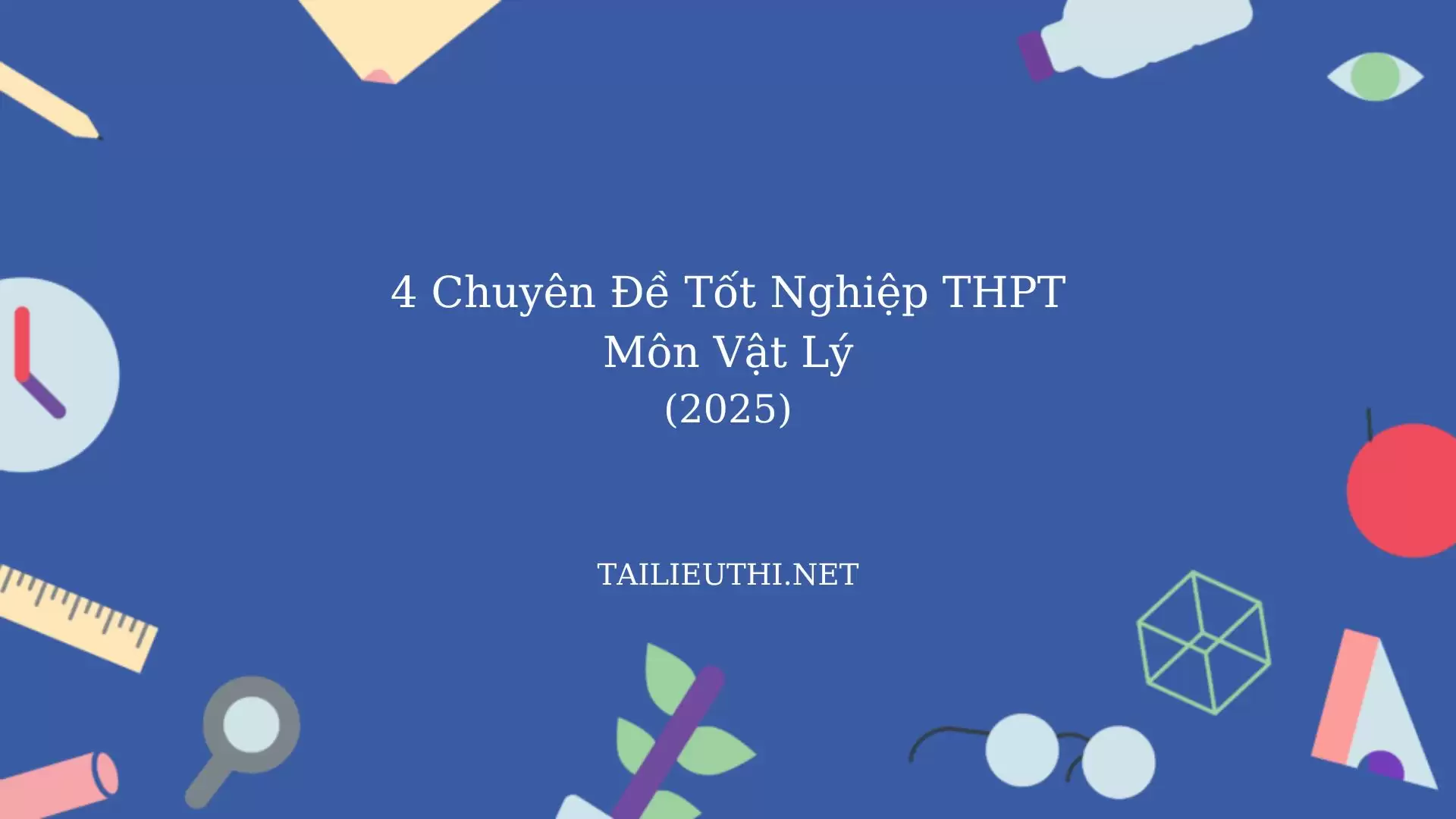 4 chuyên đề Vật Lý TN THPT 2025