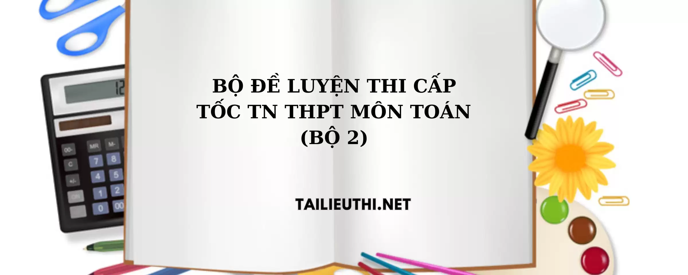 Bộ đề luyện thi cấp tốc TN THPT môn toán bộ 2