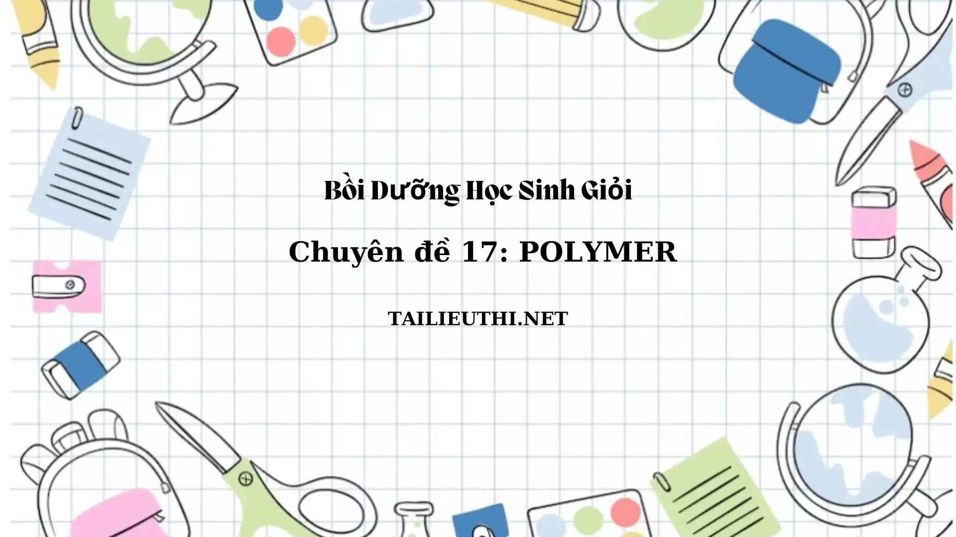 Chuyên đề bồi dưỡng học sinh giỏi: Chuyên đề 17 - POLYMER