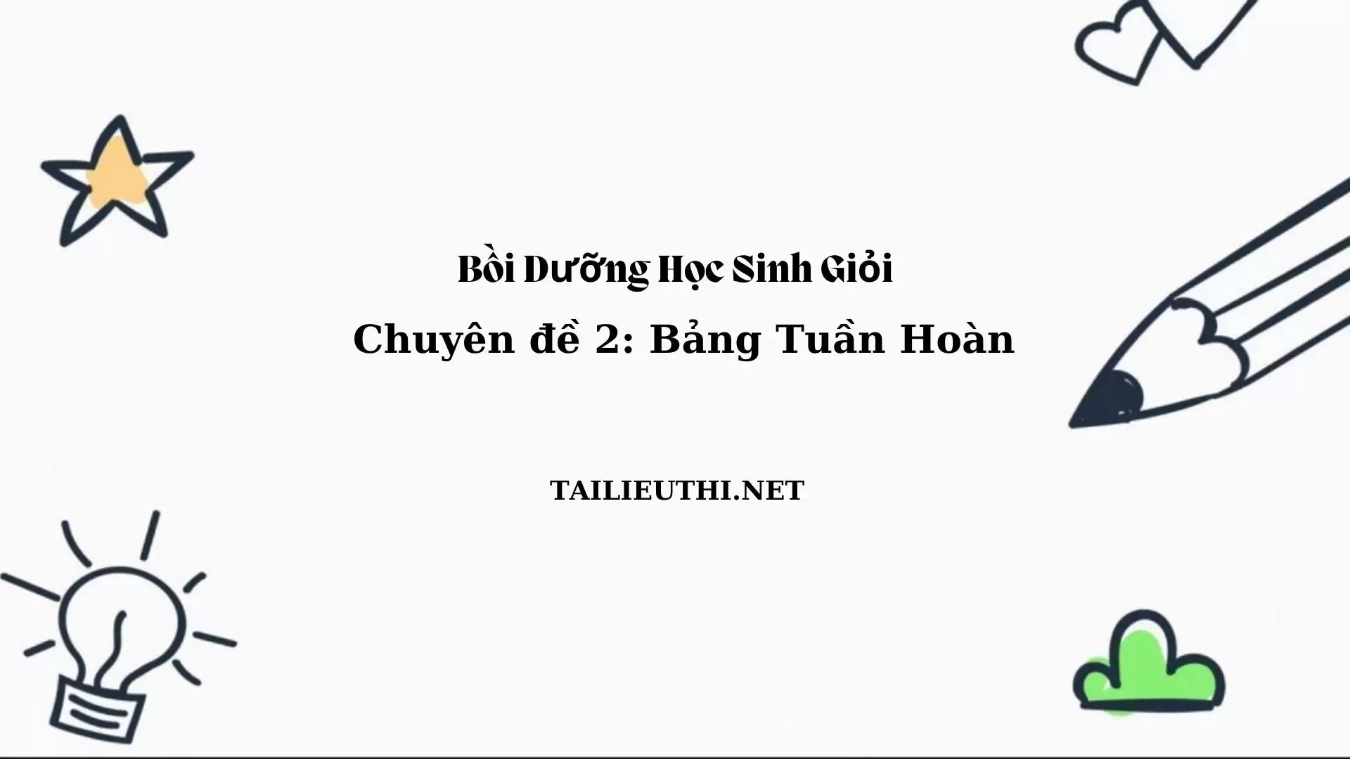 Chuyên đề bồi dưỡng học sinh giỏi: Chuyên đề 2 - BẢNG TUẦN HOÀN