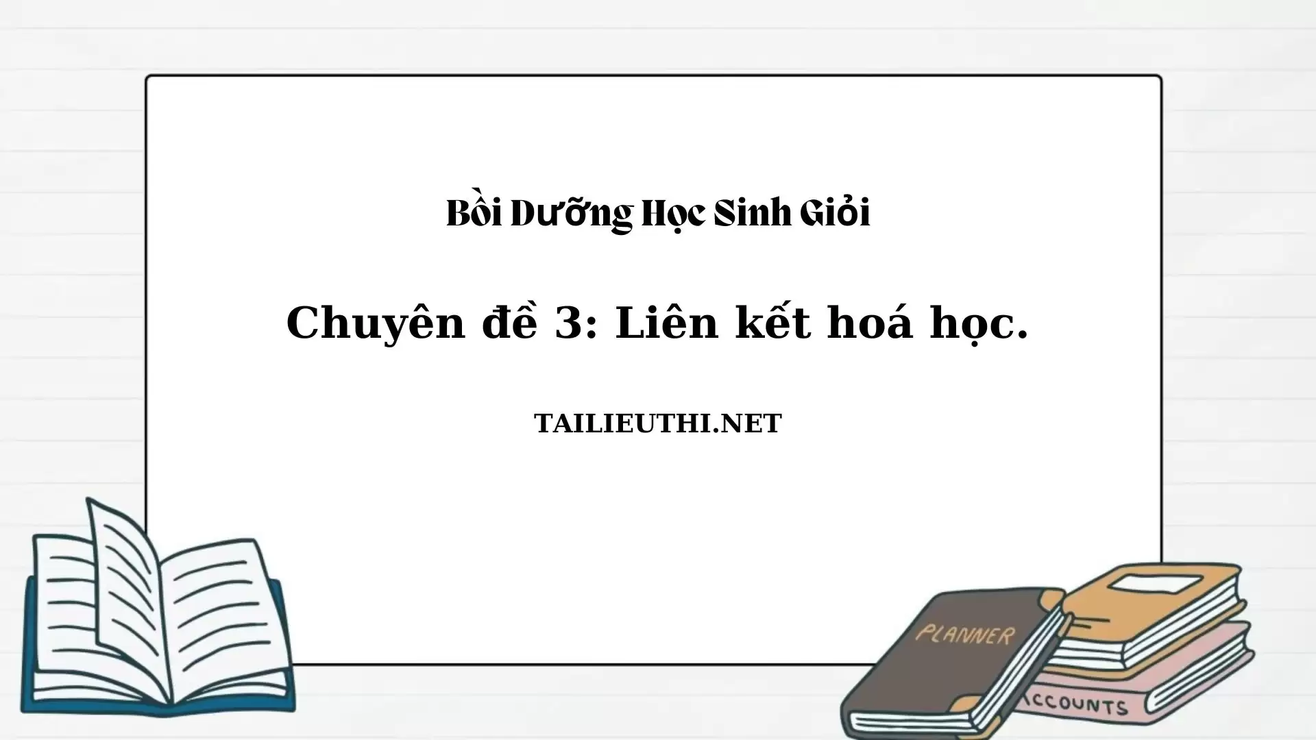 Chuyên đề bồi dưỡng học sinh giỏi : Chuyên đề 3 .Liên kết hóa học