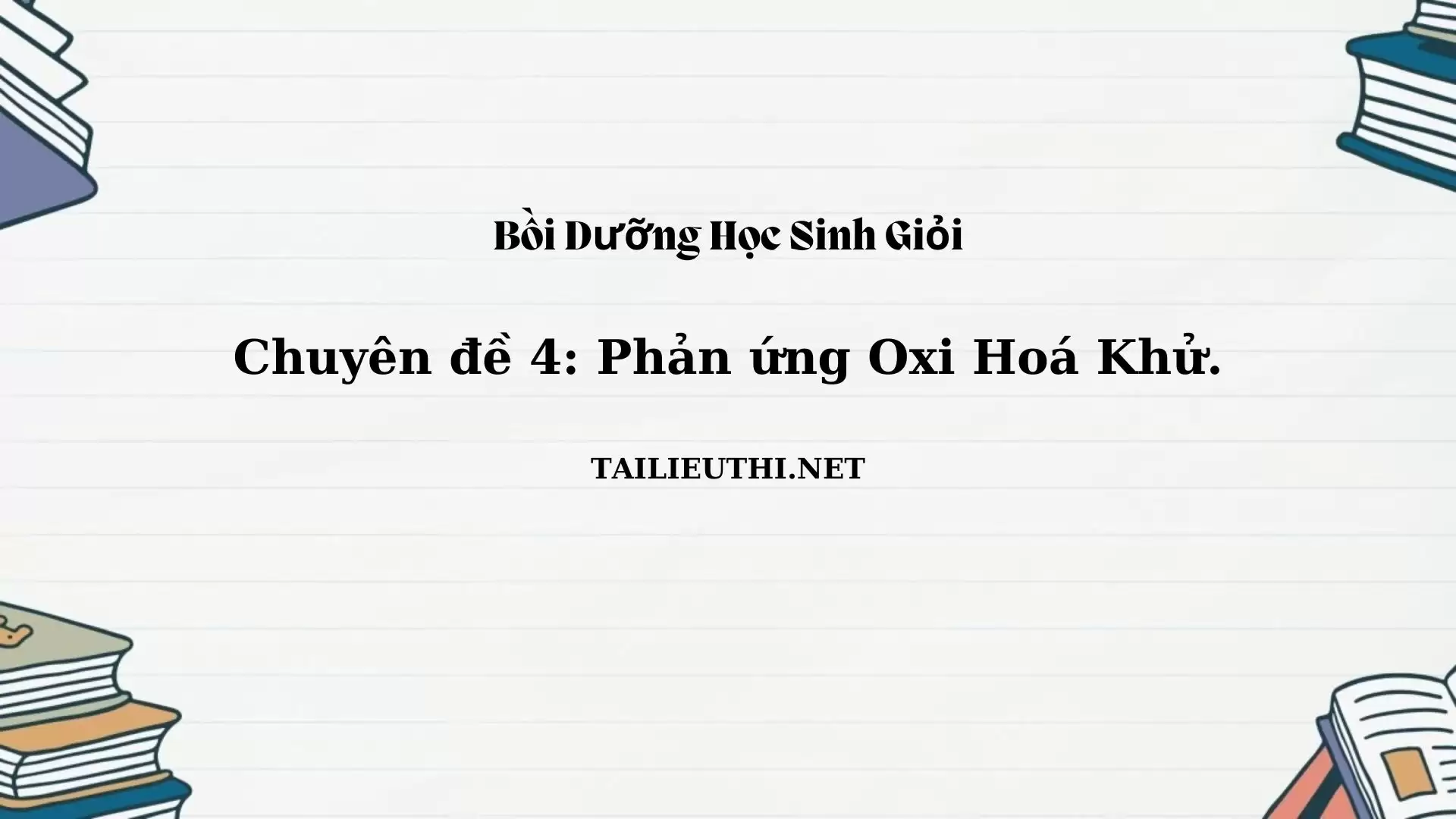 Chuyên đề bồi dưỡng học sinh giỏi: Chuyên đề 4 - Phản ứng oxi Hóa Khử