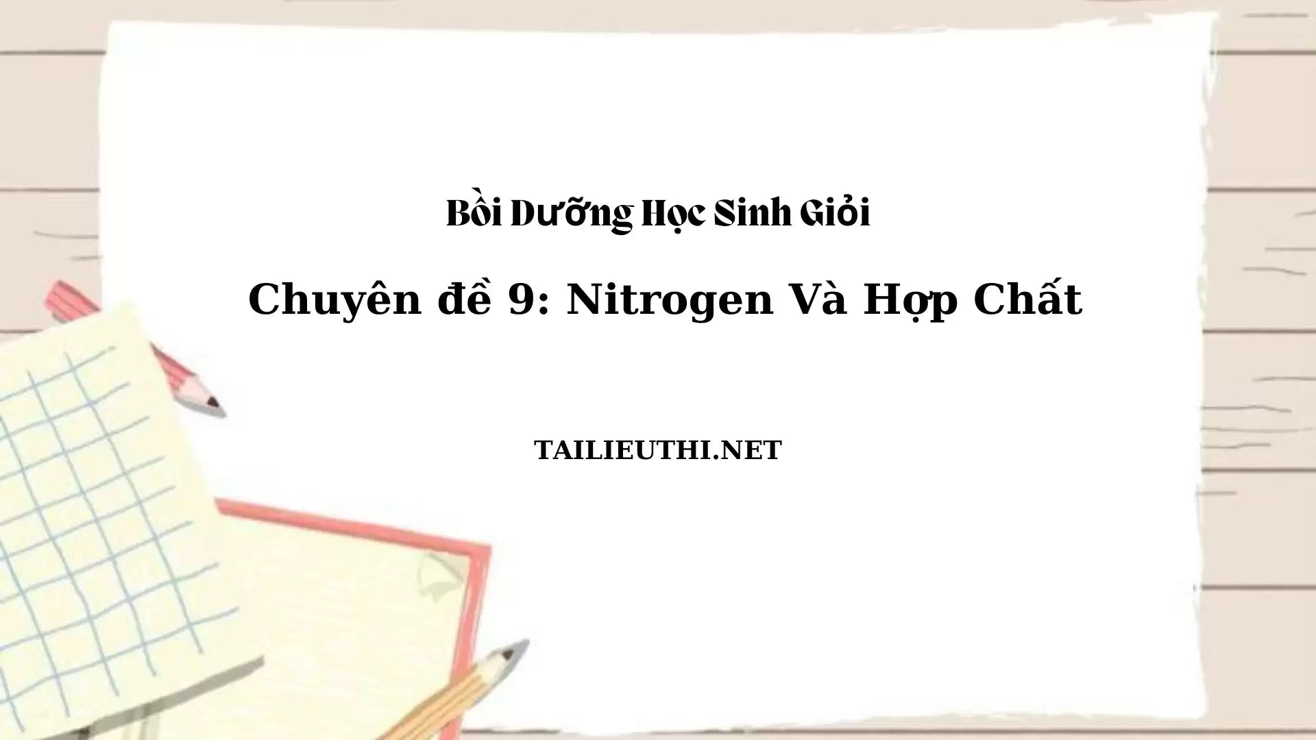 Chuyên đề bồi dưỡng học sinh giỏi: Chuyên đề 9 - Nitrogen và hợp chất