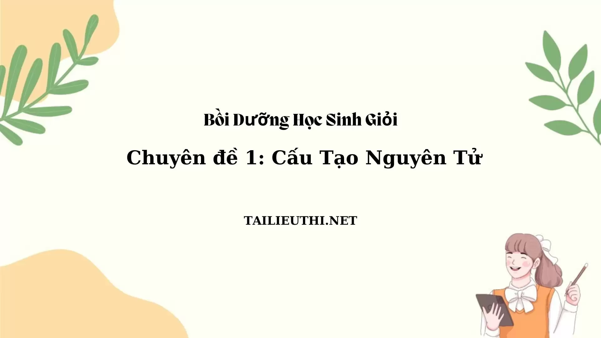 Chuyên đề bồi dưỡng học sinh giỏi: Chuyên đề 1 - Cấu tạo nguyên tử - Tài liệu ôn thi HSG hóa