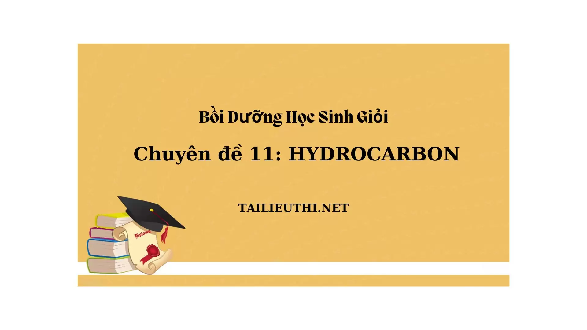 Chuyên đề bồi dưỡng học sinh giỏi: Chuyên đề 11 - Hydrocarbon