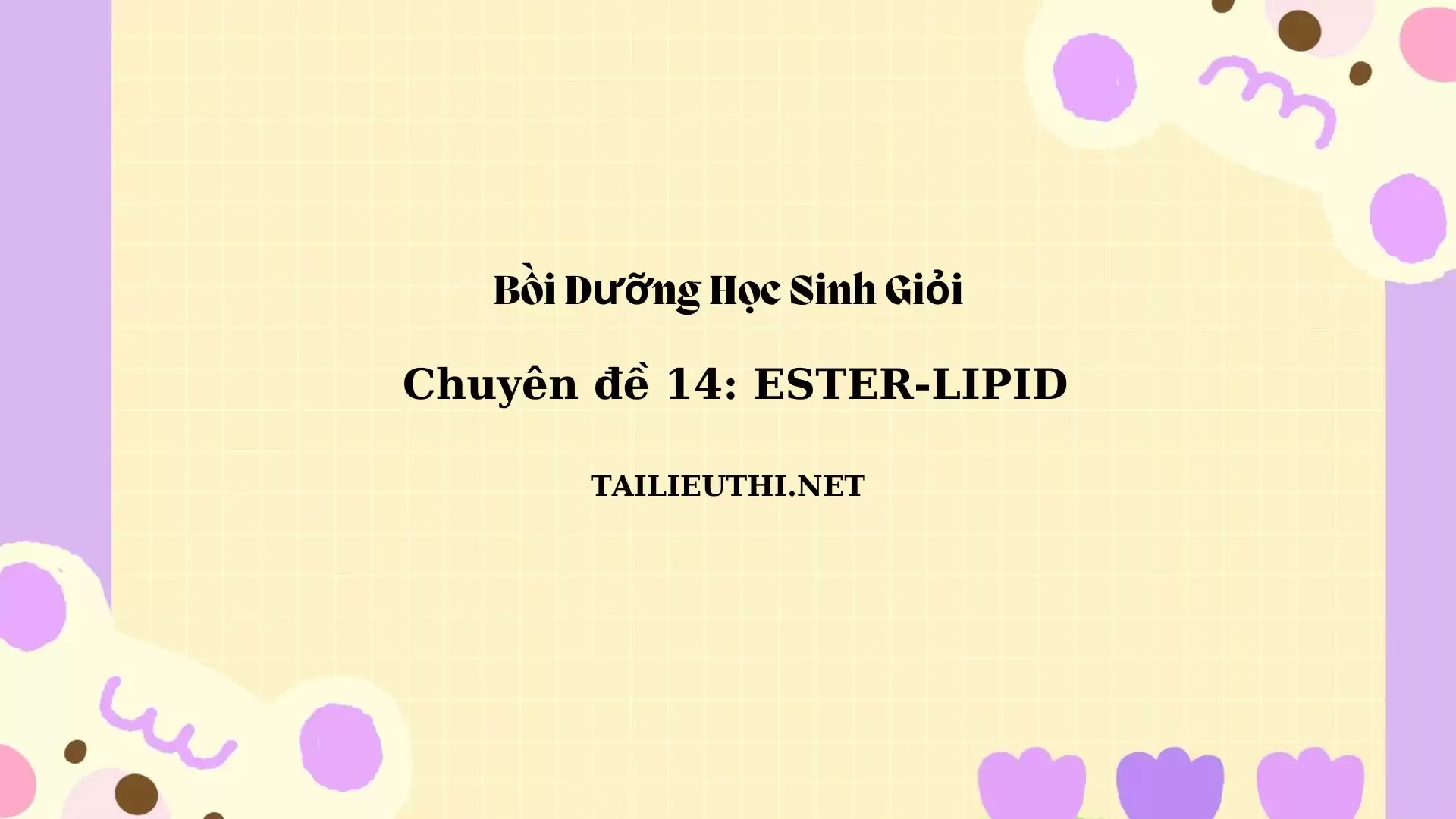 Chuyên đề bồi dưỡng học sinh giỏi: Chuyên đề 14 - Ester -Lipid