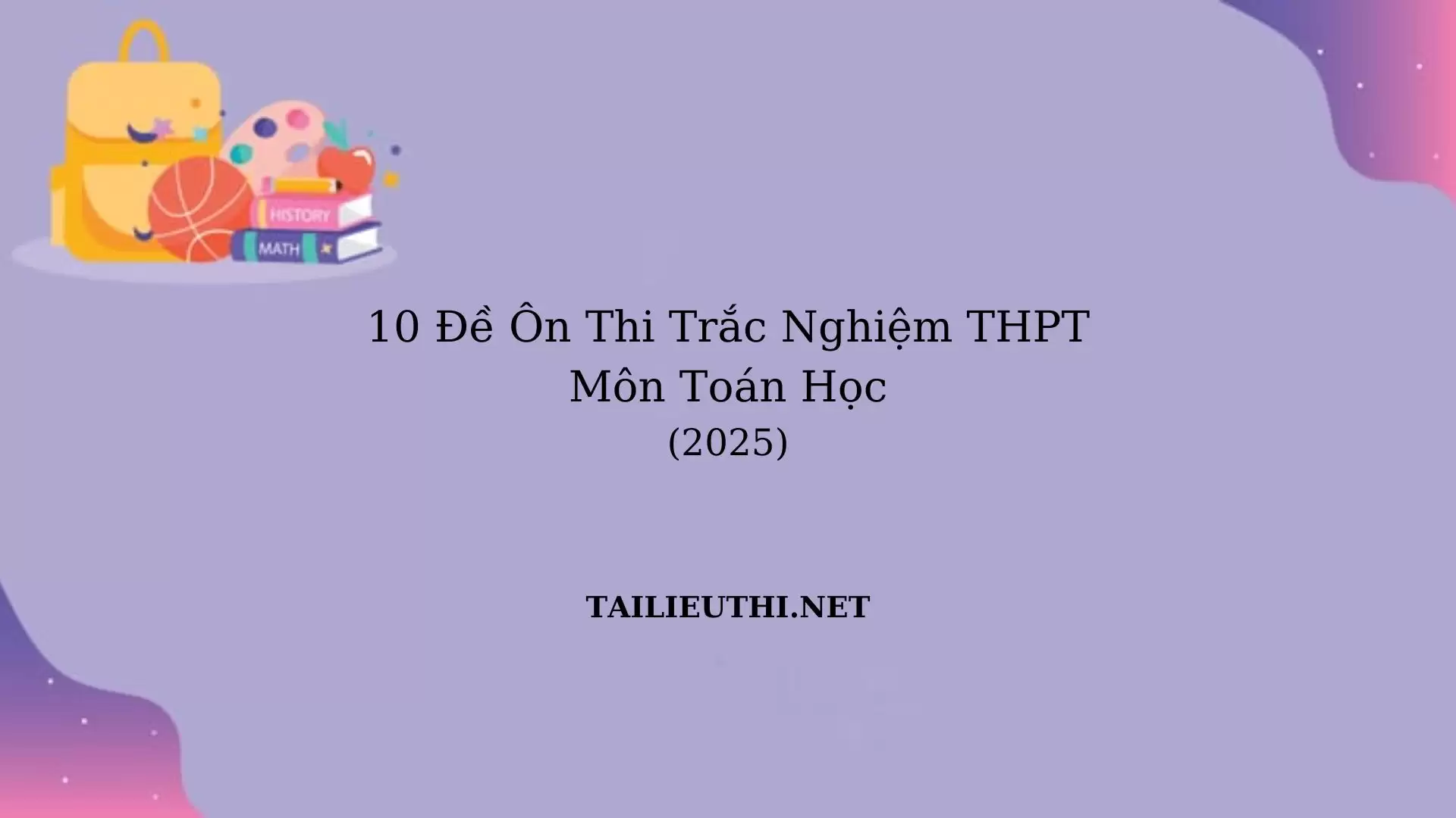 10 đề ôn thi Tốt nghiệp thpt 2025 môn toán