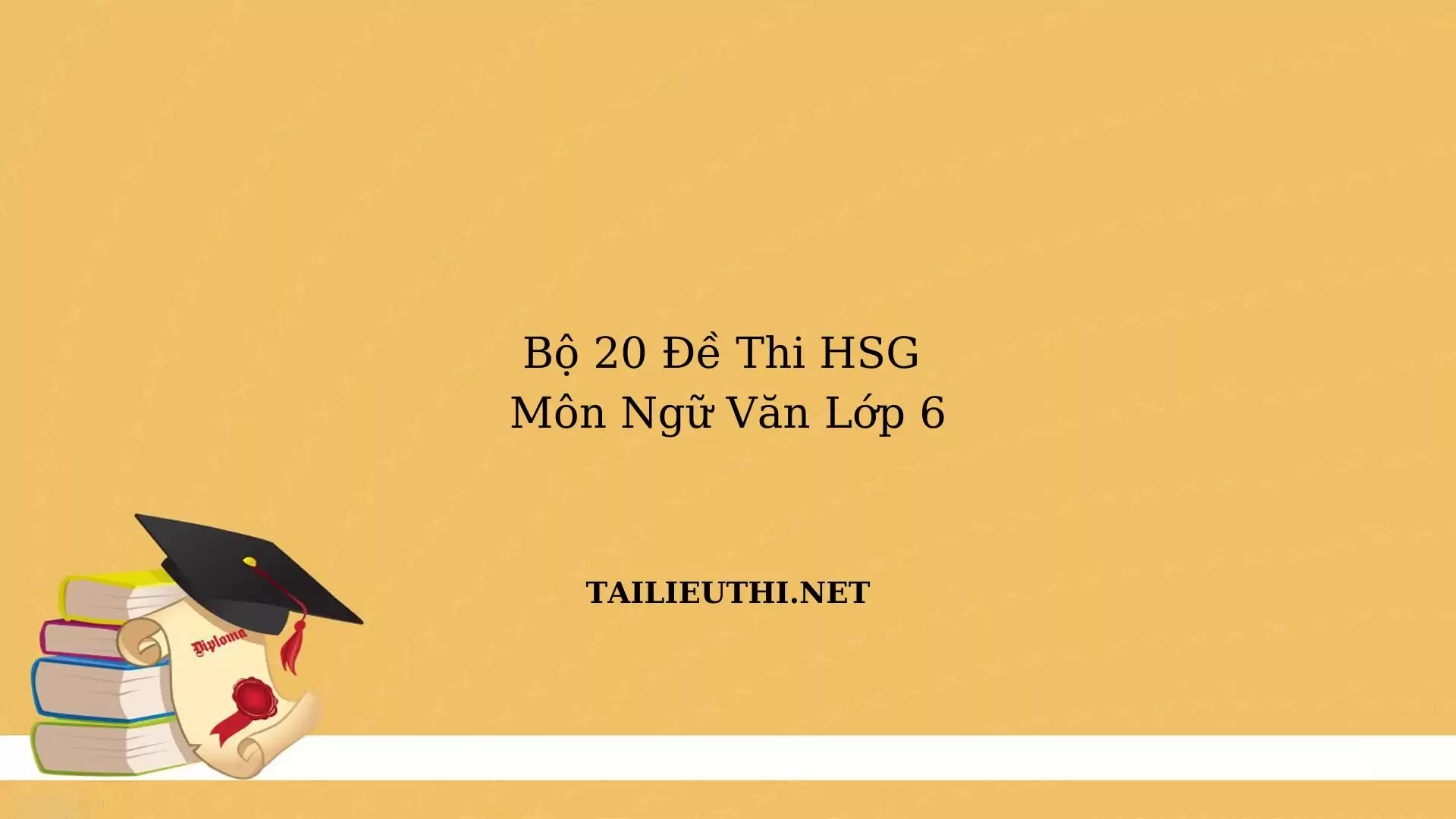 Bộ 20 đề thi Hsg ngữ văn lớp 6