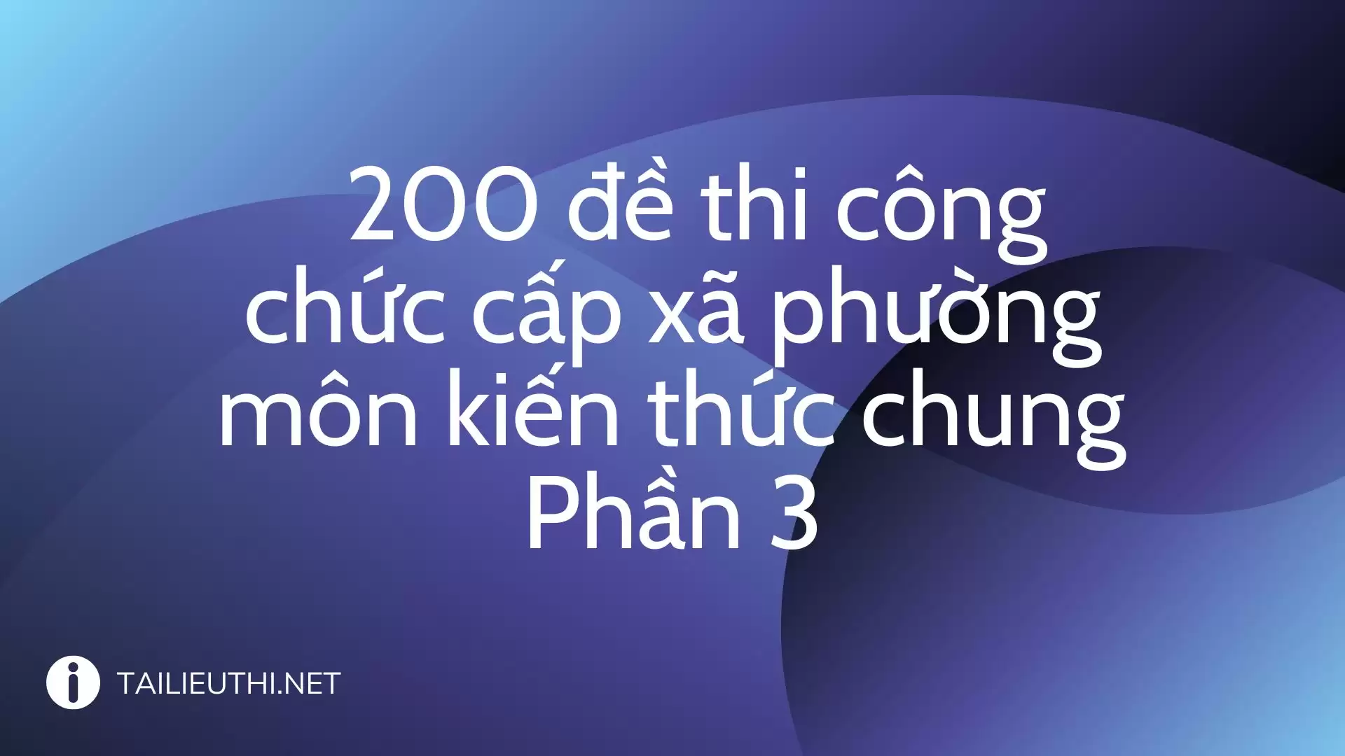 200 đề thi công chức cấp xã phường môn kiến thức chung  Phần 3