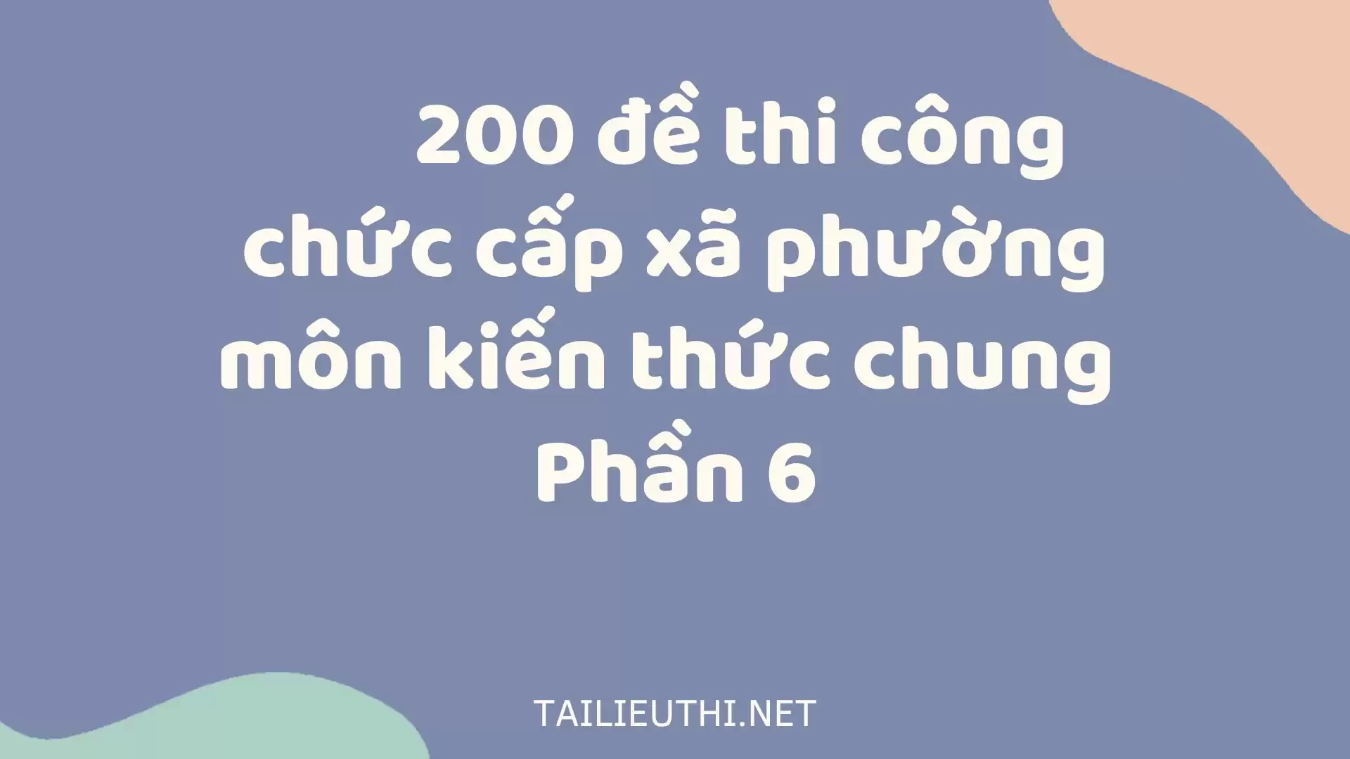 200 đề thi công chức cấp xã phường môn kiến thức chung  Phần 6