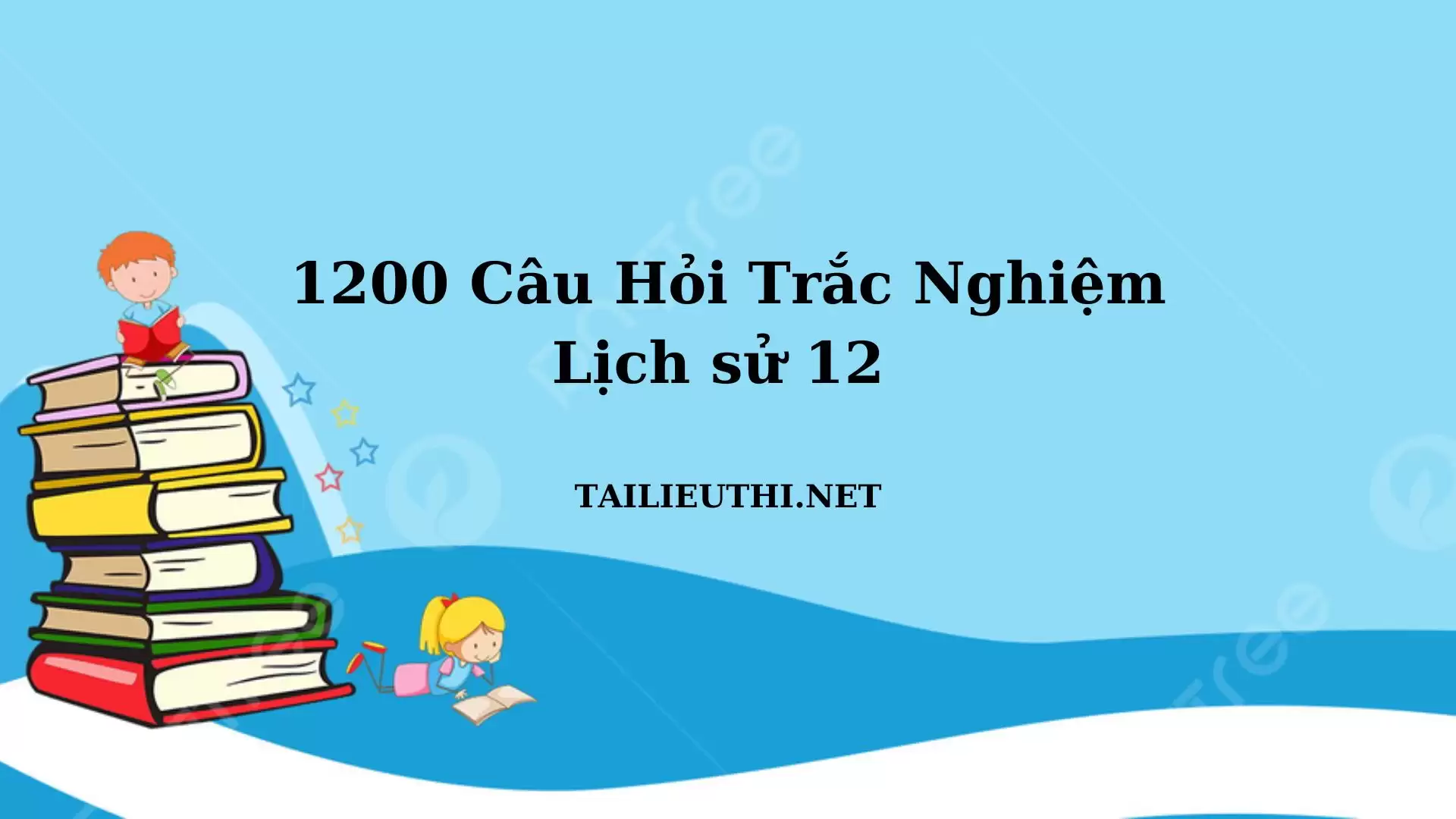 1200 câu trắc nghiệm Lịch Sử lớp 12