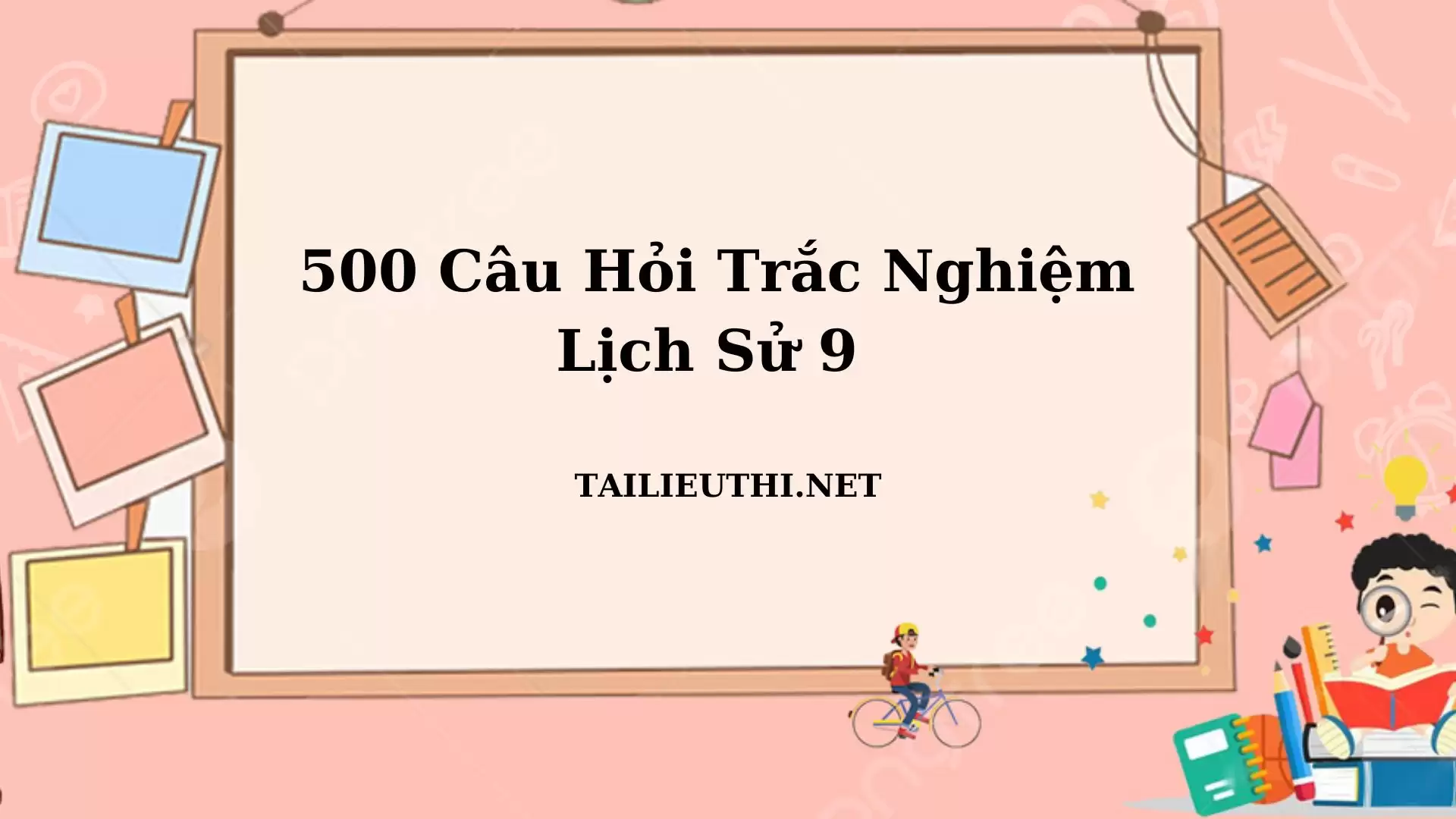 500 câu trắc nghiệm Lịch Sử lớp 9