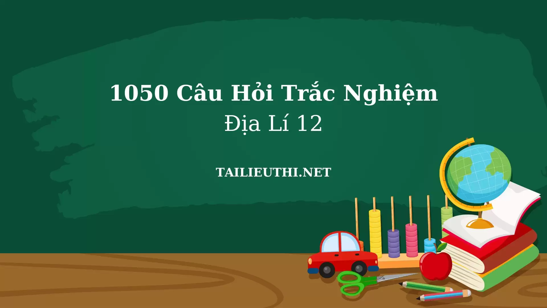 1050 câu trắc nghiệm địa lý lớp 12