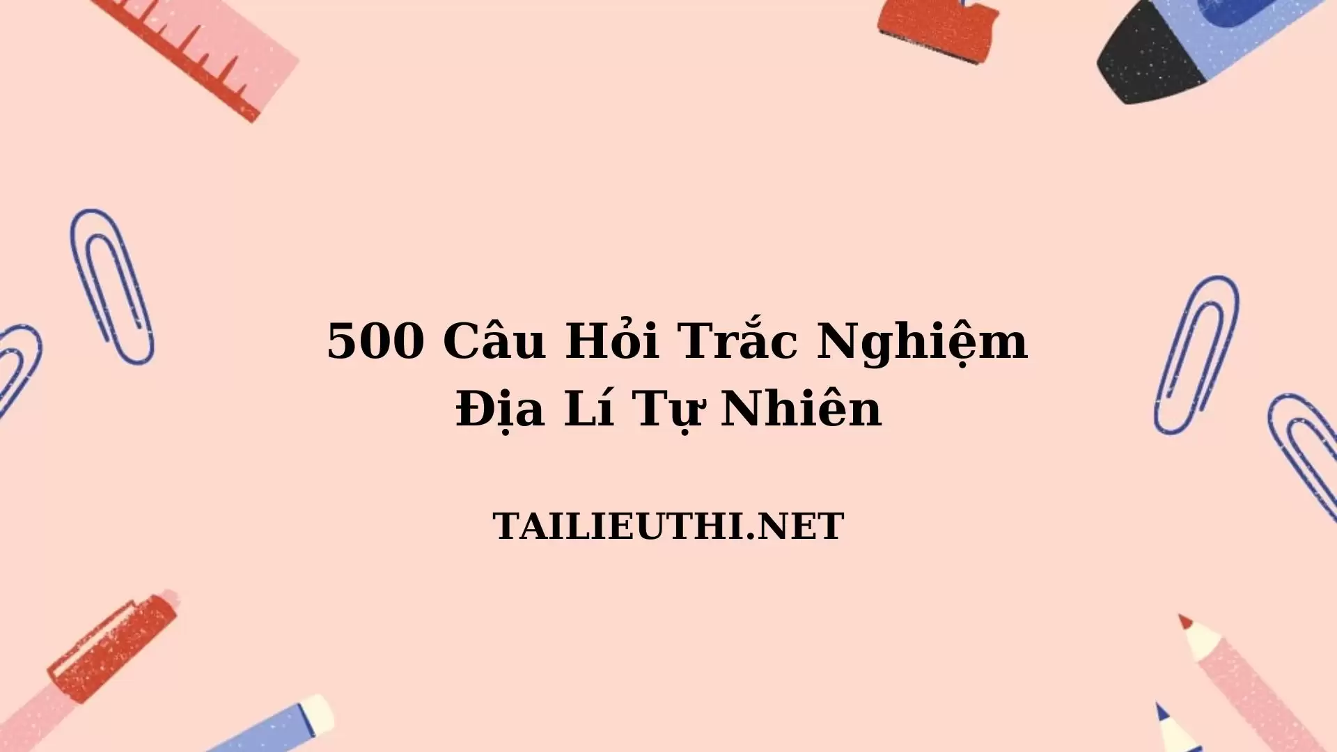 500 câu trắc nghiệm Địa Lý tự nhiên