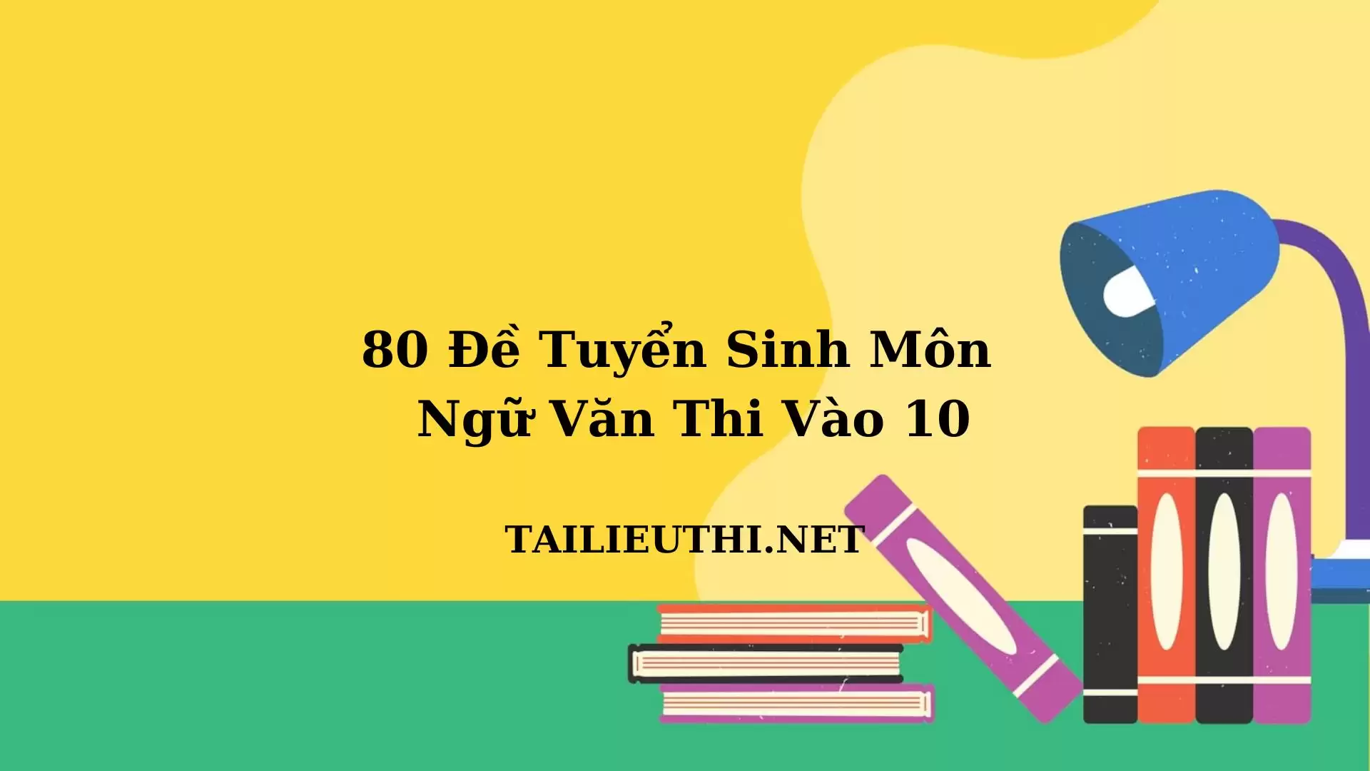 80 đề tuyển sinh vào 10 môn Văn